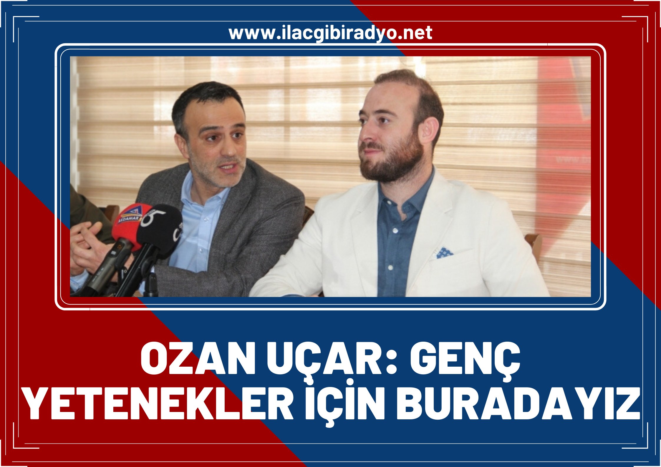 Ozan Uçar: Genç yetenekler için buradayız!