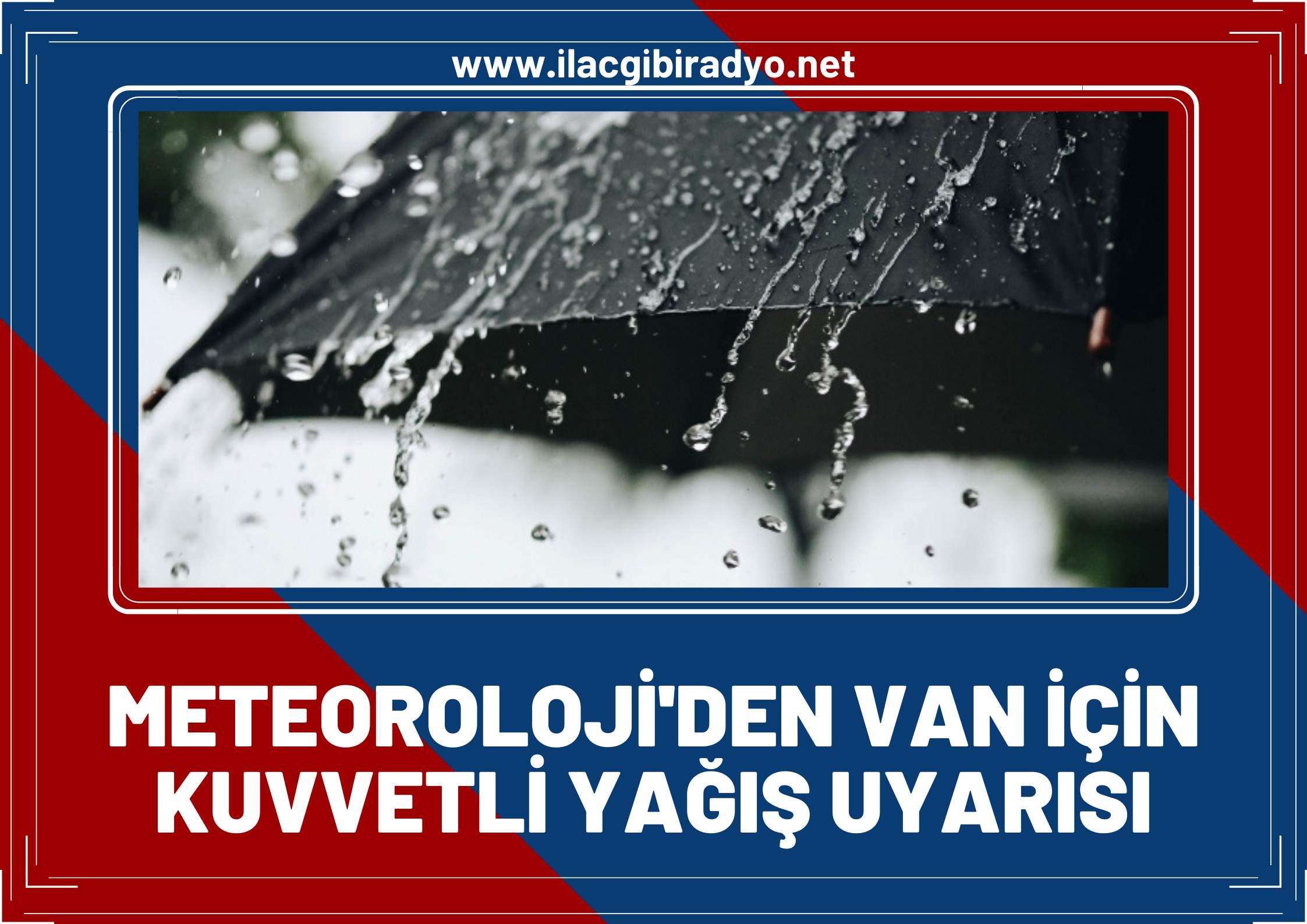 Meteoroloji Van'ı tarih ve saat vererek uyardı: Kuvvetli yağış var!