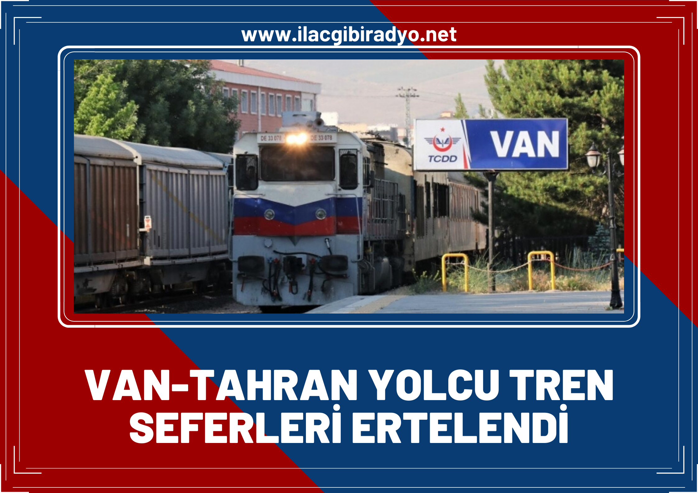 Van-Tahran yolcu tren seferleri ertelendi!