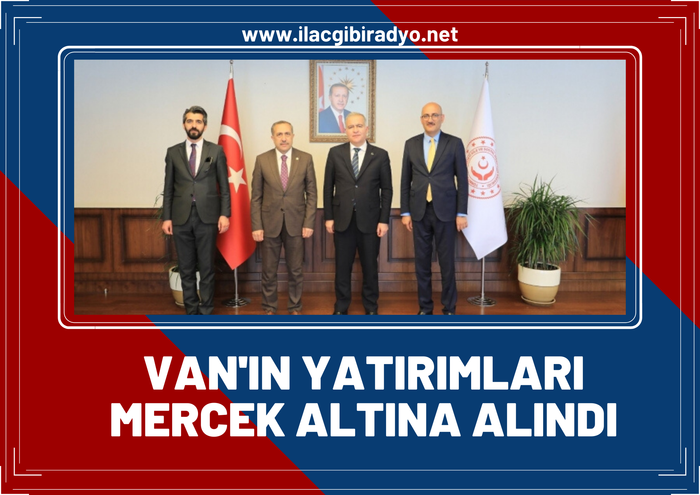 Van heyeti Ankara'da Van’ın yatırımlarını mercek altına aldı!