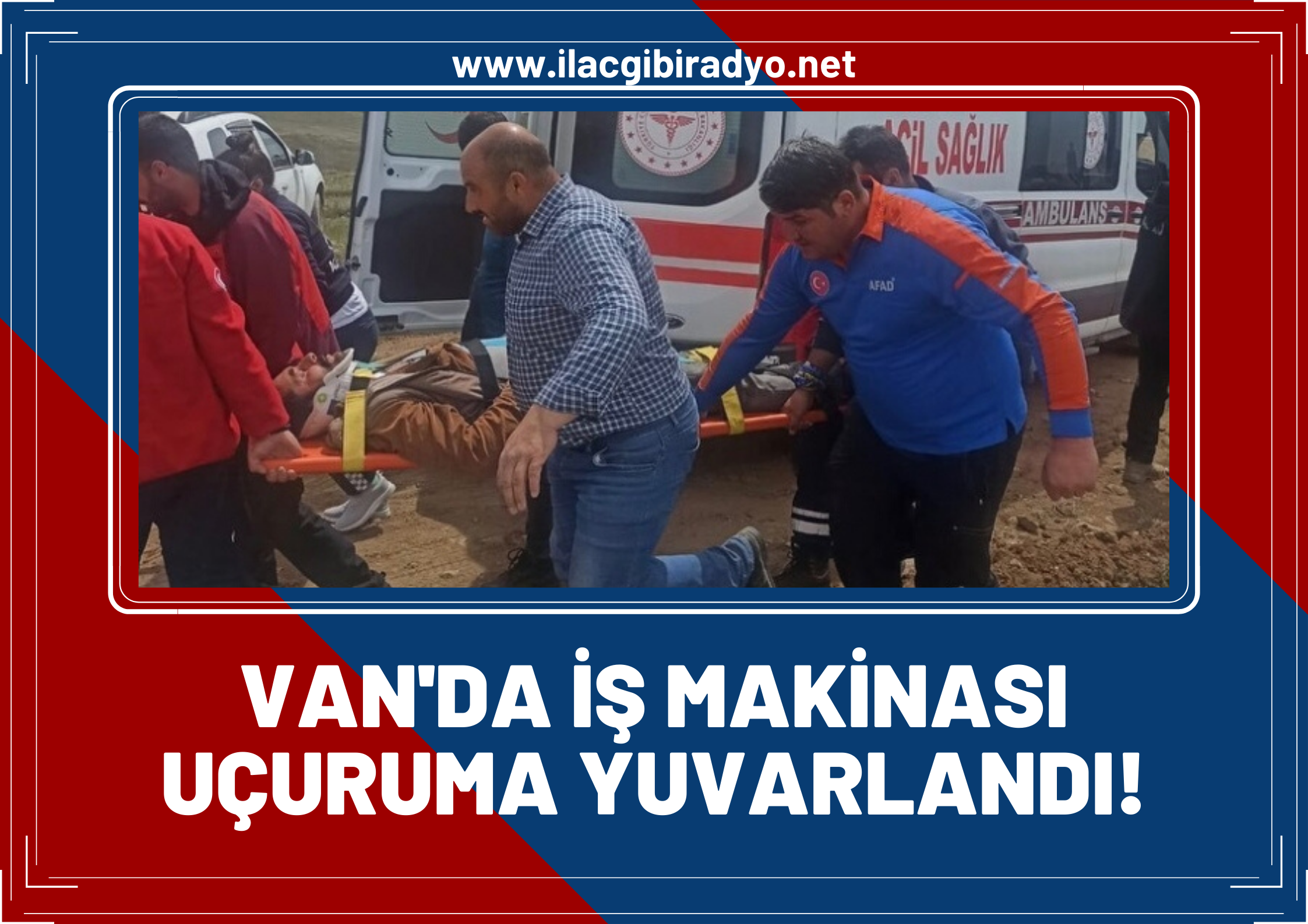 Van’da iş makinesi uçuruma yuvarlandı, 2 kişi yaralandı