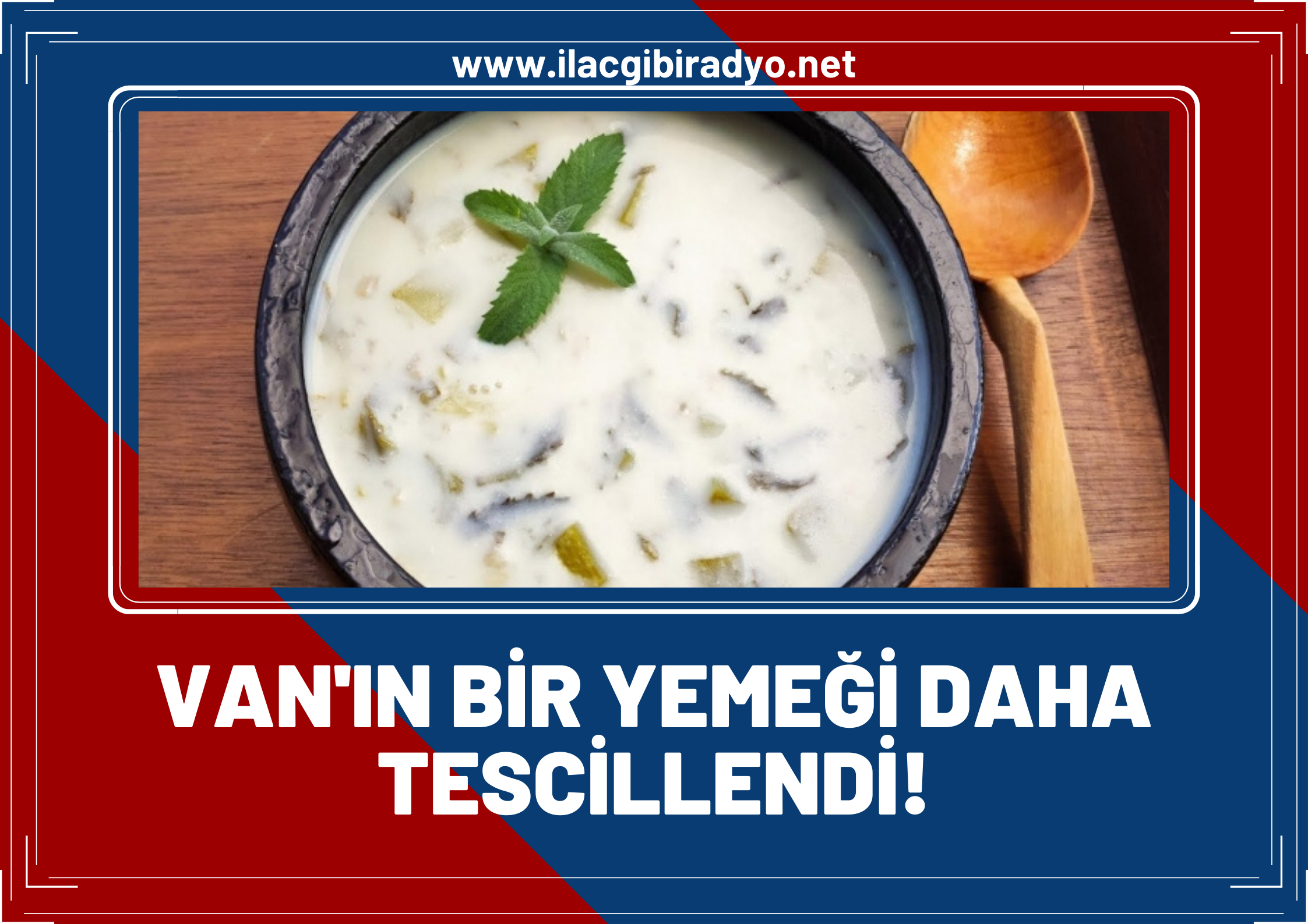 Van'a özgü bir yemek daha tescillendi! Ayran Aşı Coğrafi İşaret alarak Van yemeği olarak tescillendi!