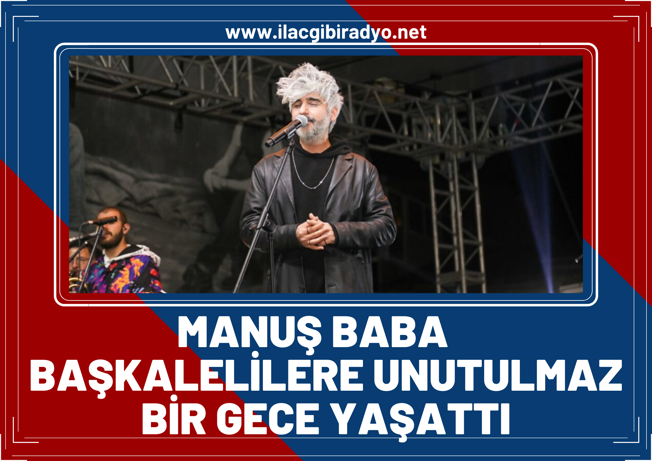 Manuş Baba Başkalelilere unutulmaz bir gece yaşattı!