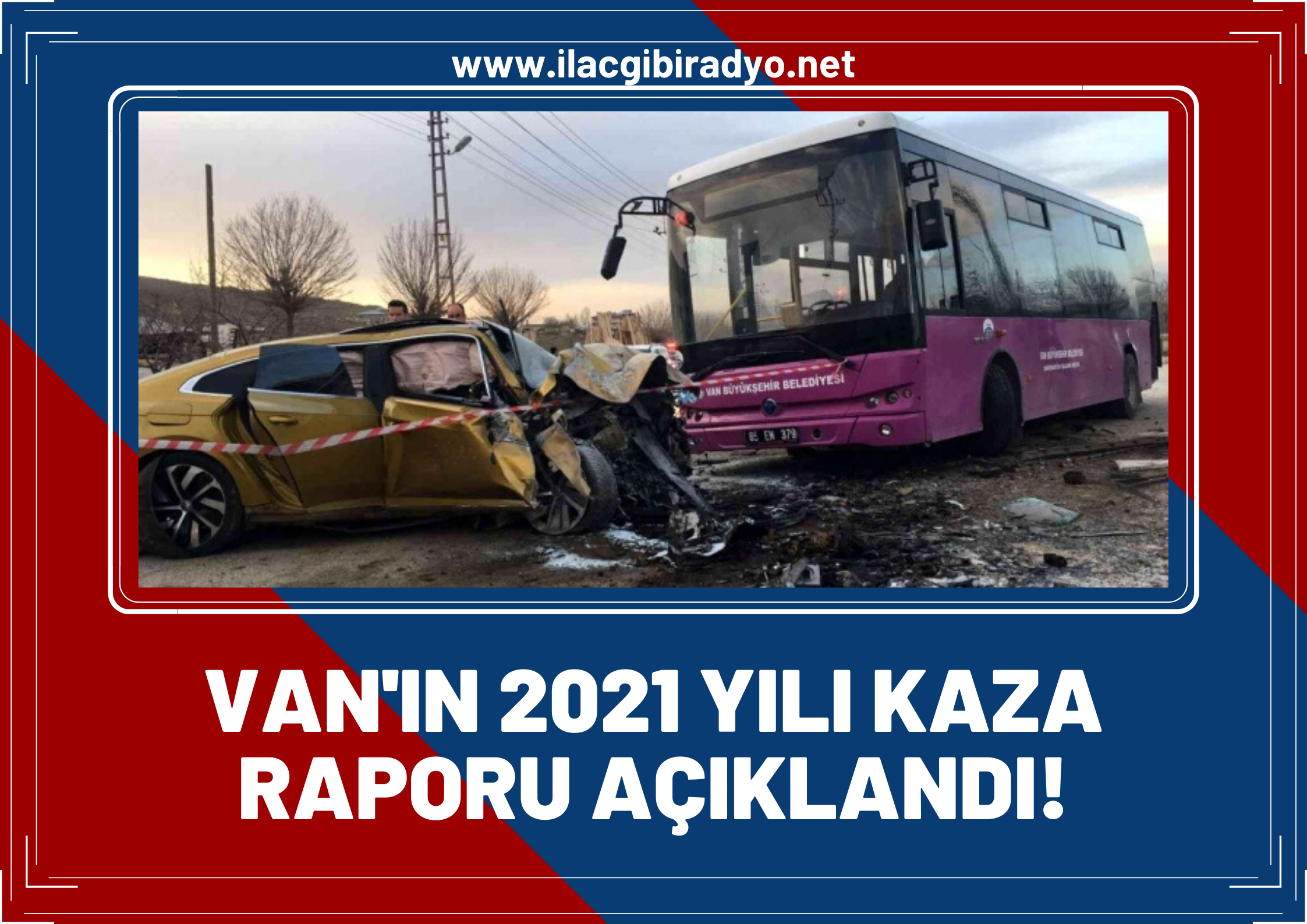 Van’ın 2021 yılındaki kaza raporu açıklandı! İşte Van’ın bir yıllık kaza bilançosu