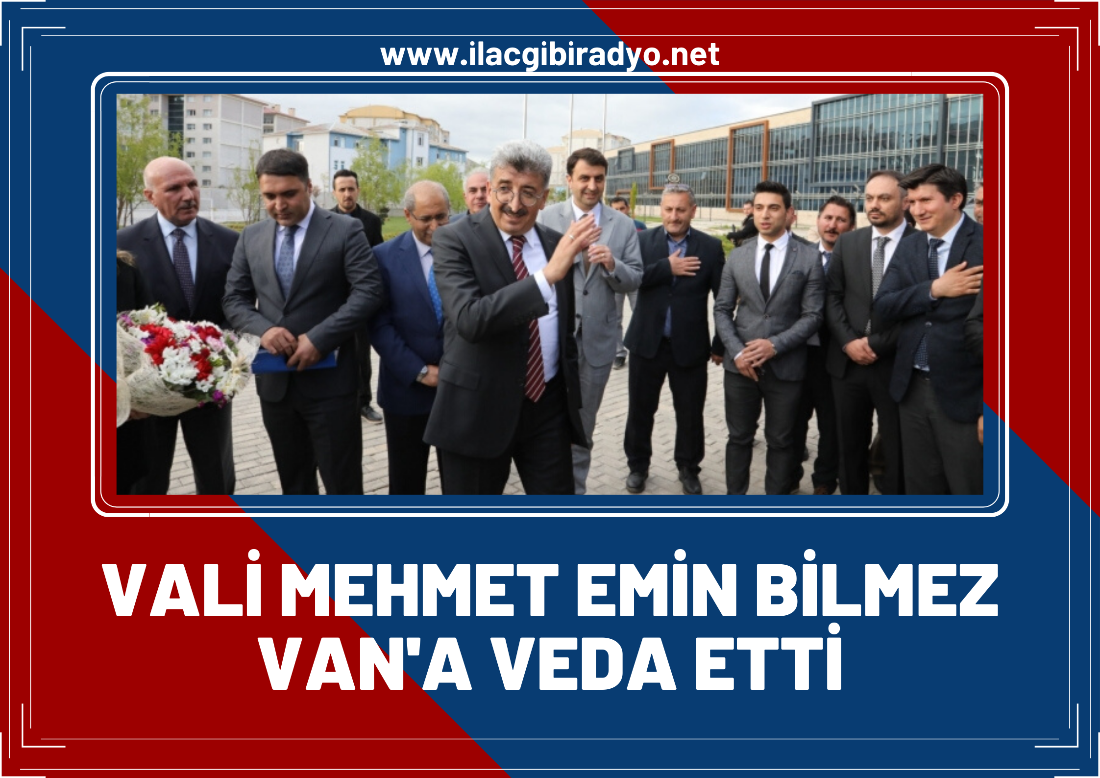 Vali Mehmet Emin Bilmez Van'a veda etti!