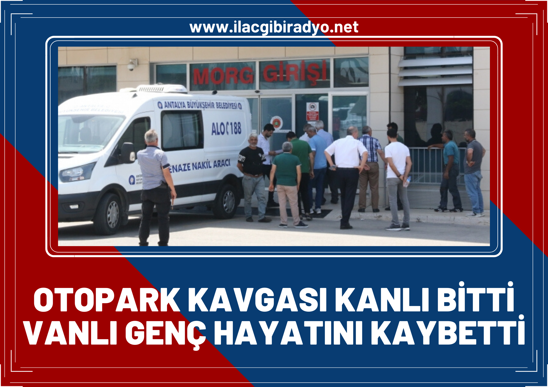 Otopark kavgası kanlı bitti! Vanlı genç bıçaklanarak hayatını kaybetti