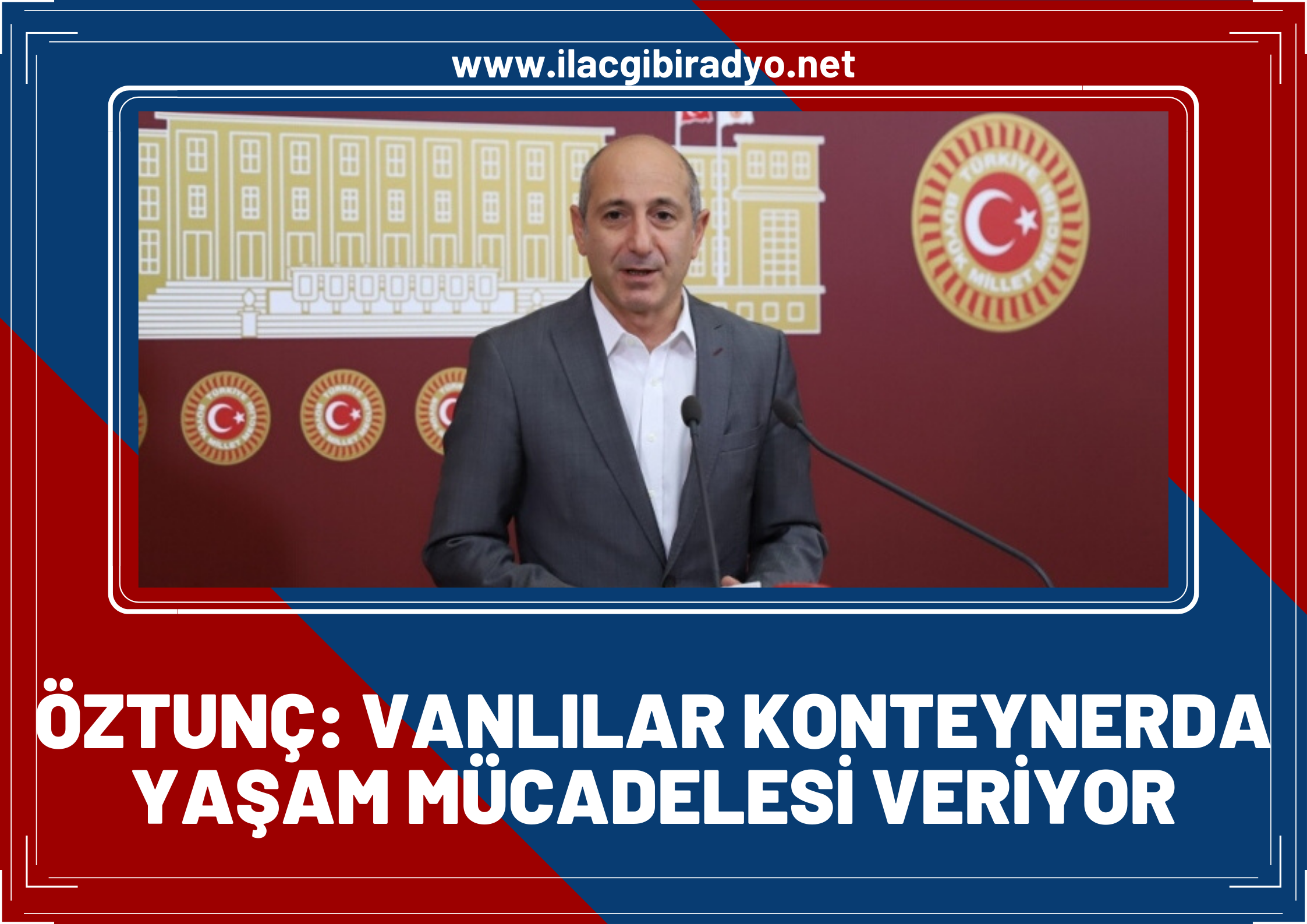 CHP Genel Başkan Yardımcısı Öztunç, Van'da konteyner mağduru depremzedeleri Meclis gündemine taşıdı!