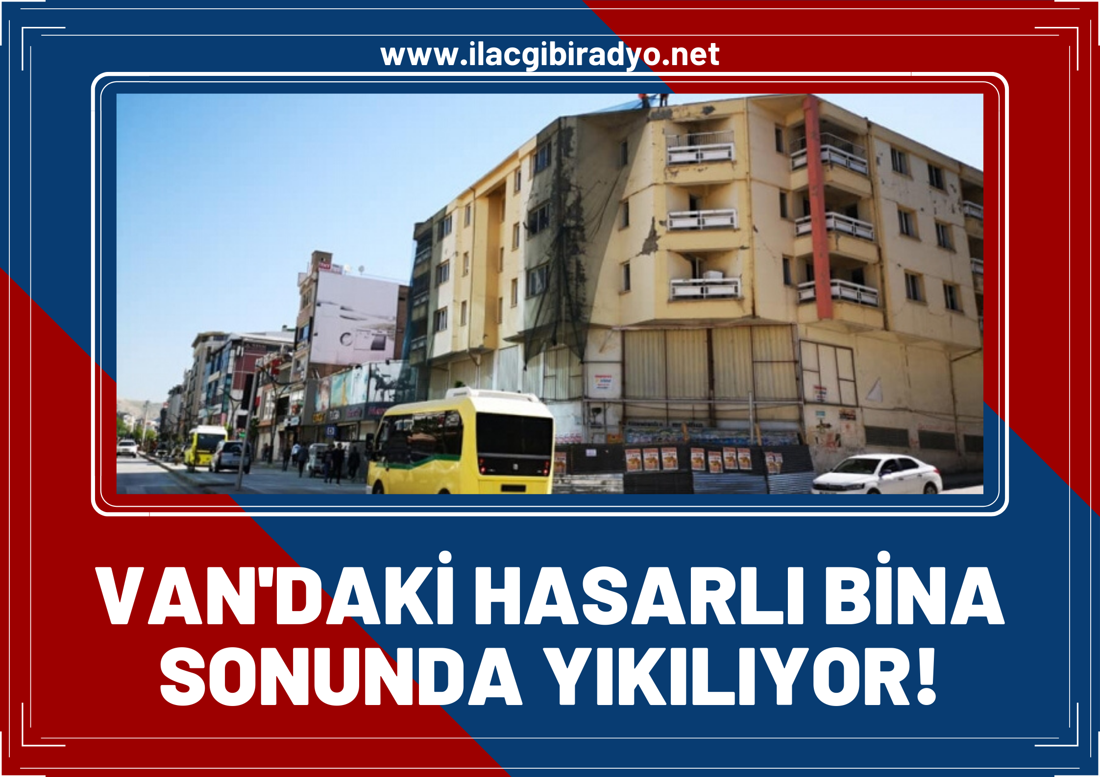 Van şehir merkezindeki hasarlı bina sonunda yıkılıyor!