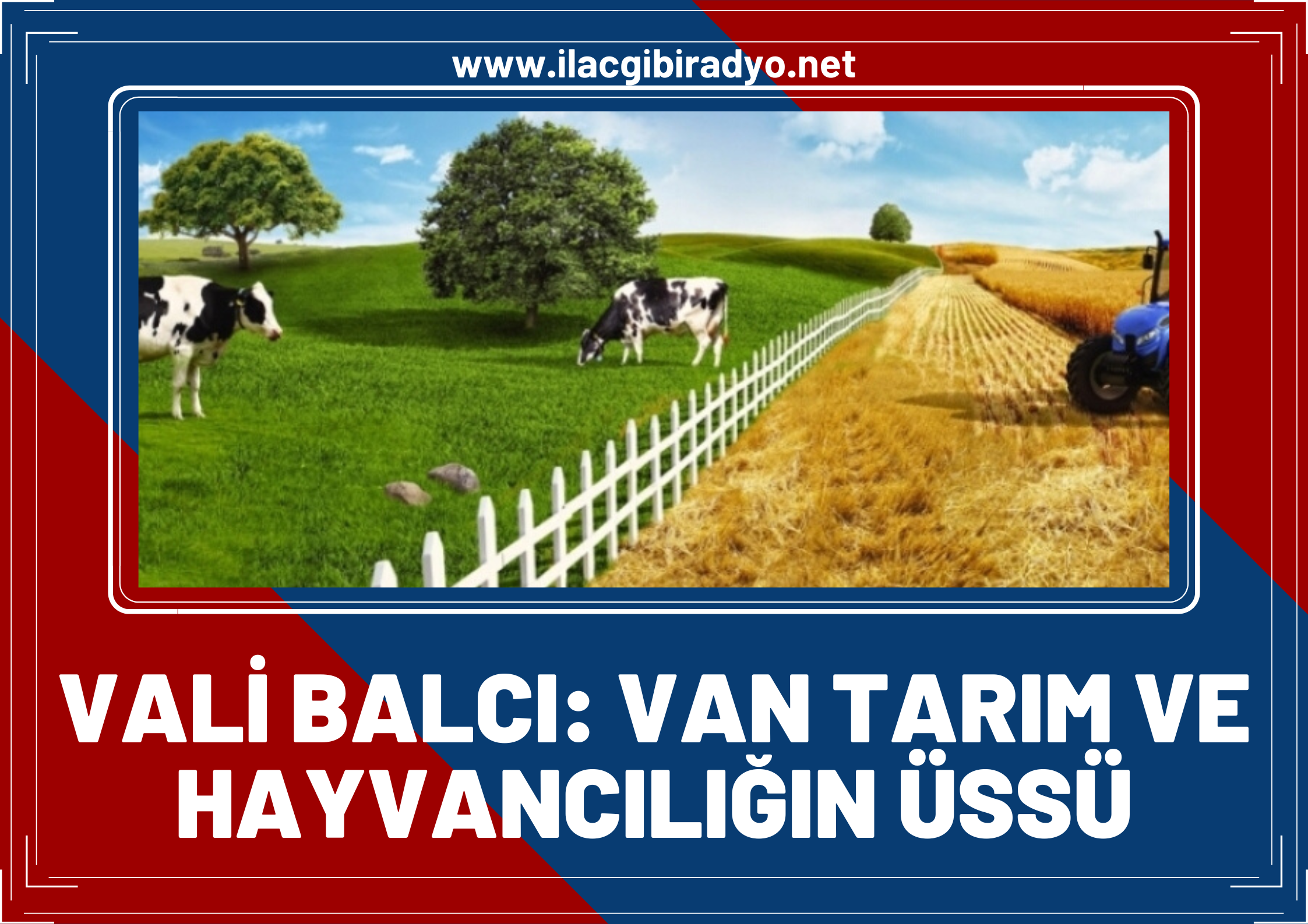 Van Valisi Dr. Ozan Balcı: Van, tarım ve hayvancılığın üssü!