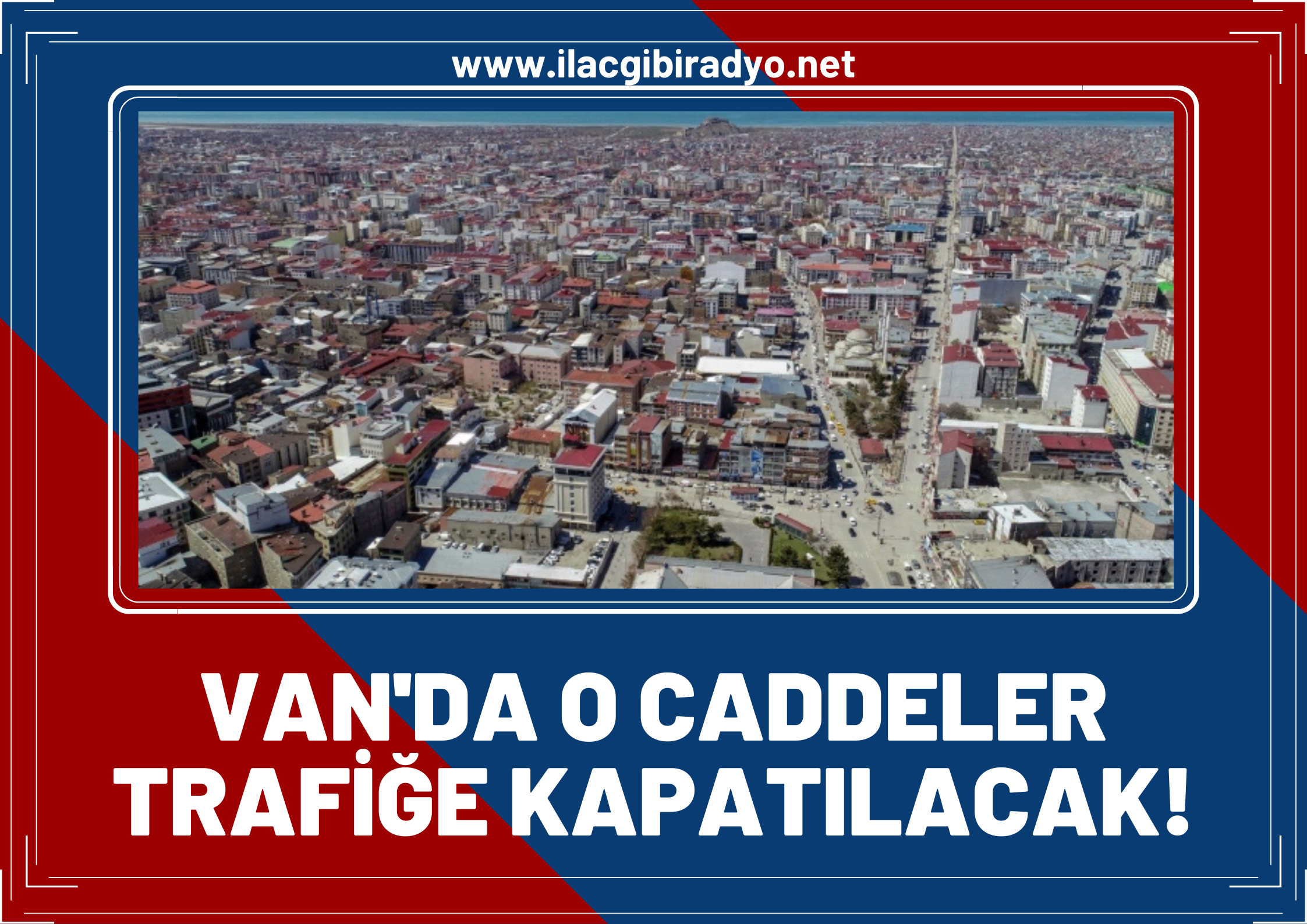 Van Büyükşehir Belediyesi duyurdu! Van'da o caddeler trafiği kapatılacak