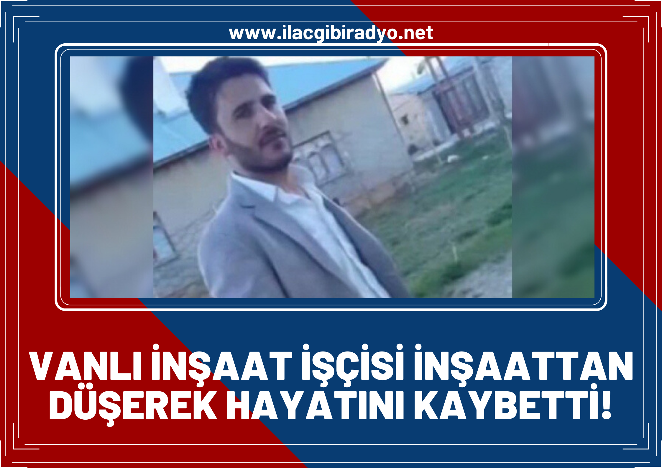 Bir yenisi daha eklendi! Vanlı inşaat işçisi inşaattan düşerek hayatını kaybetti!