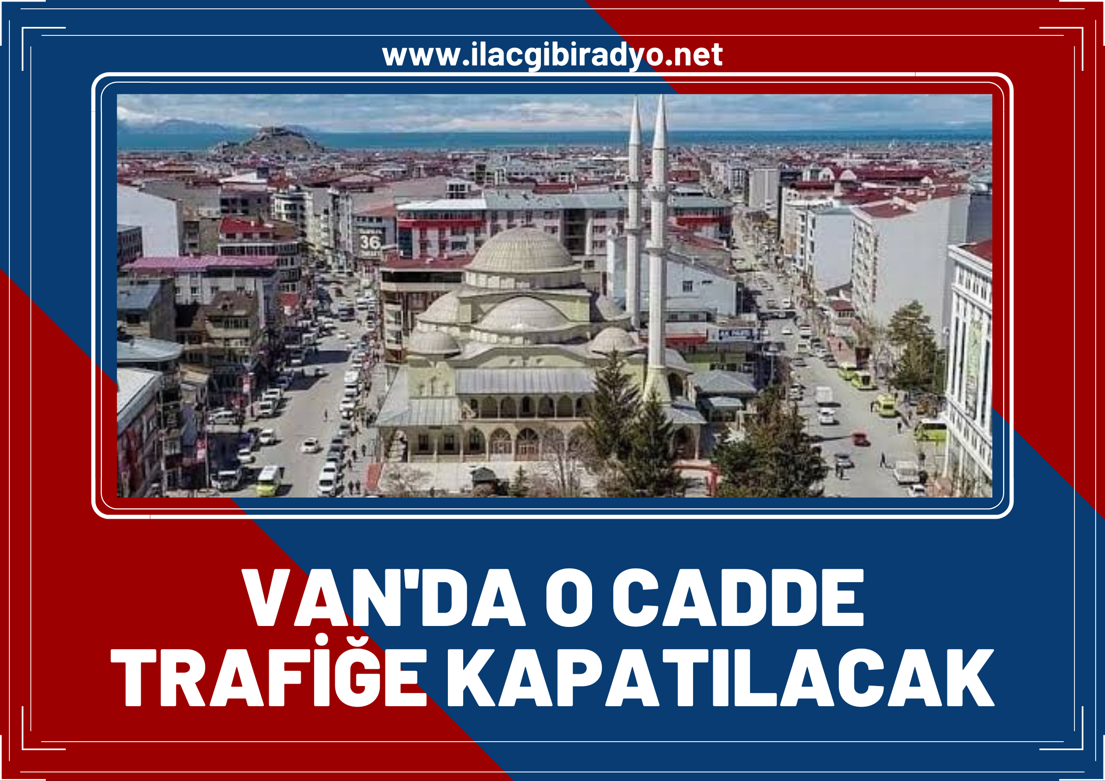 Van Büyükşehir Belediyesi duyurdu! O cadde trafiğe kapatılacak