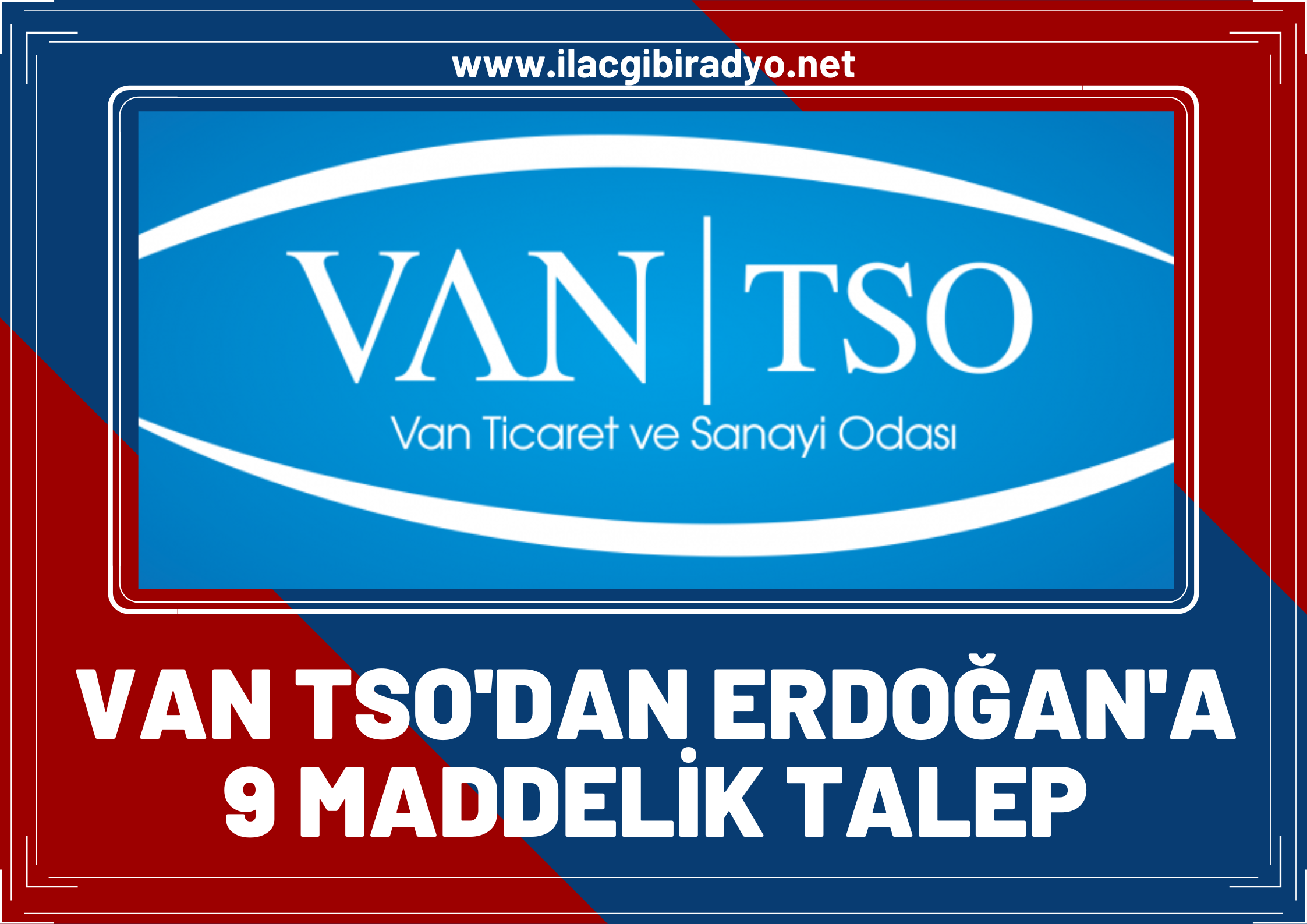 Van TSO’dan Erdoğan’a Van’ın sorunları için 9 maddelik talep!