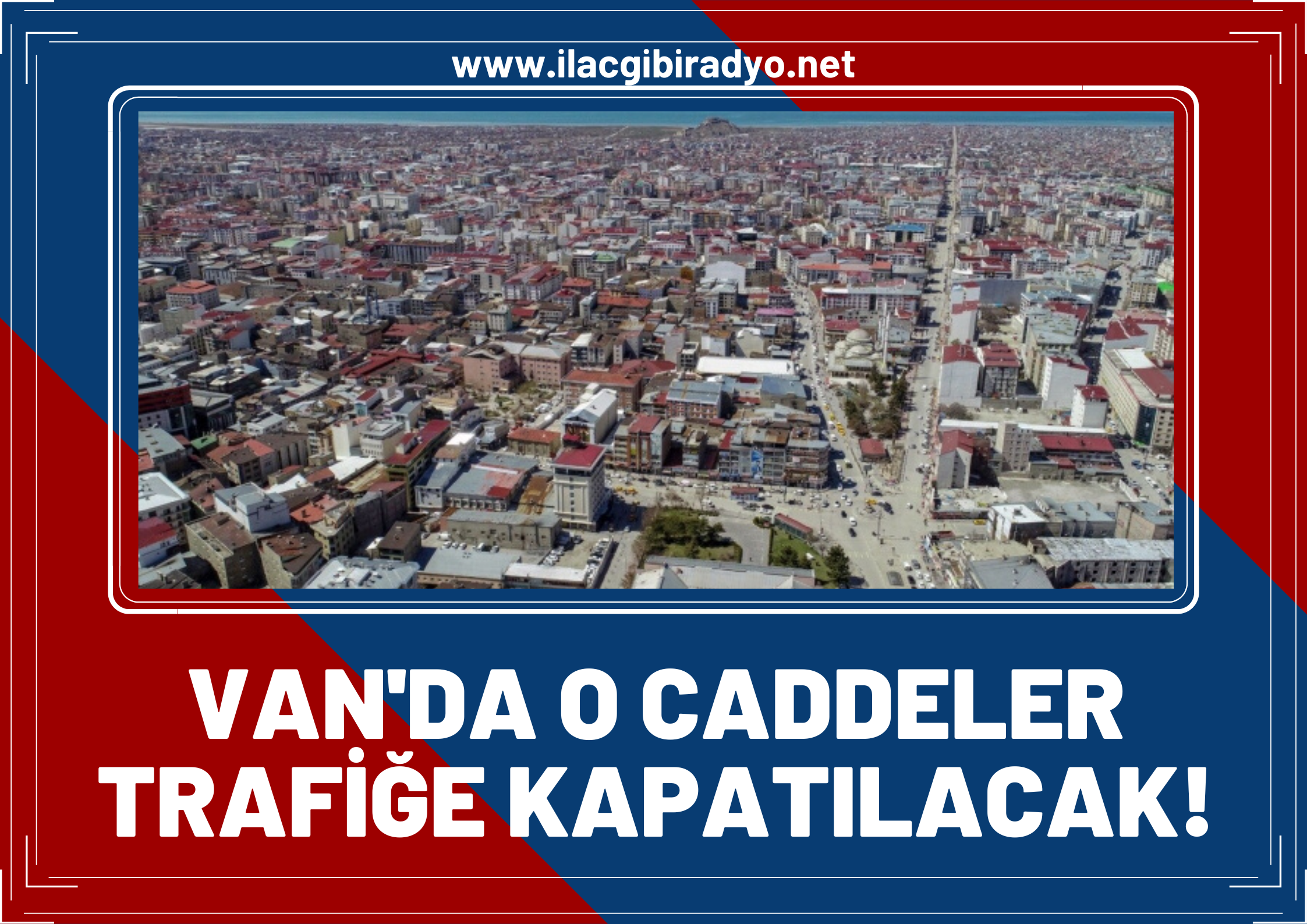 Van Büyükşehir Belediyesi duyurdu! Van'da o caddeler trafiğe kapatılacak