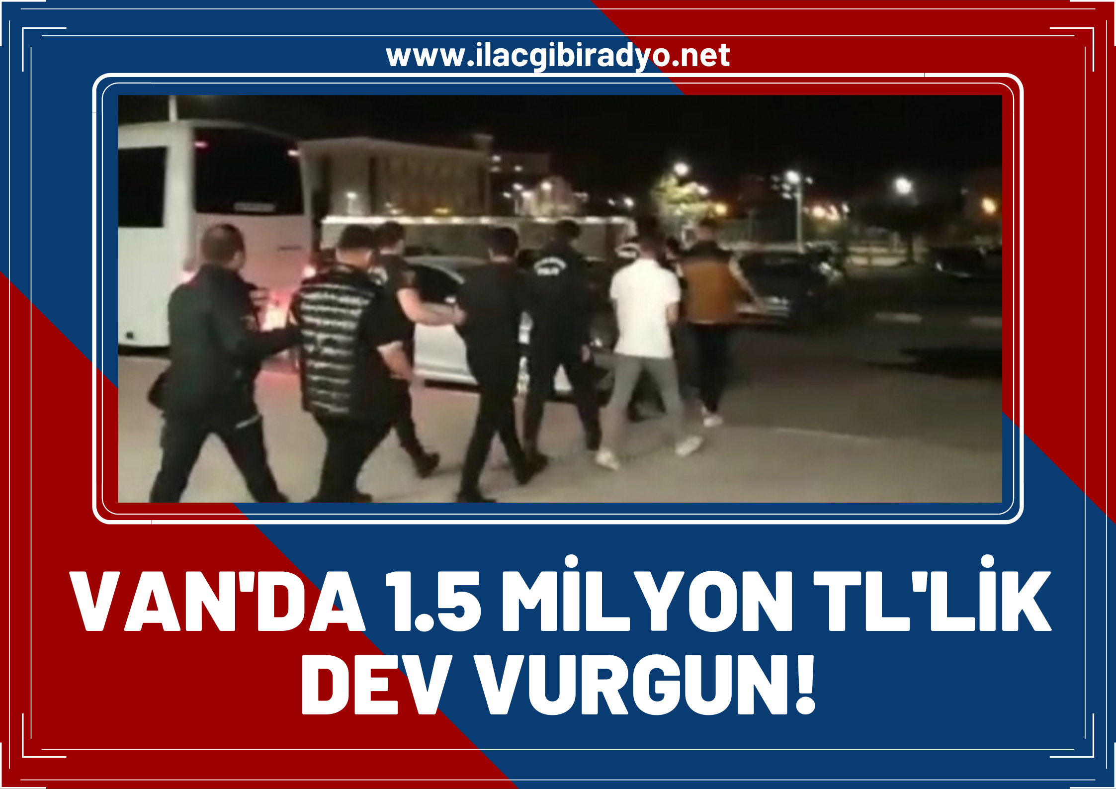 Van'da 1,5 Milyon TL'lik vurgun! 14 gözaltı