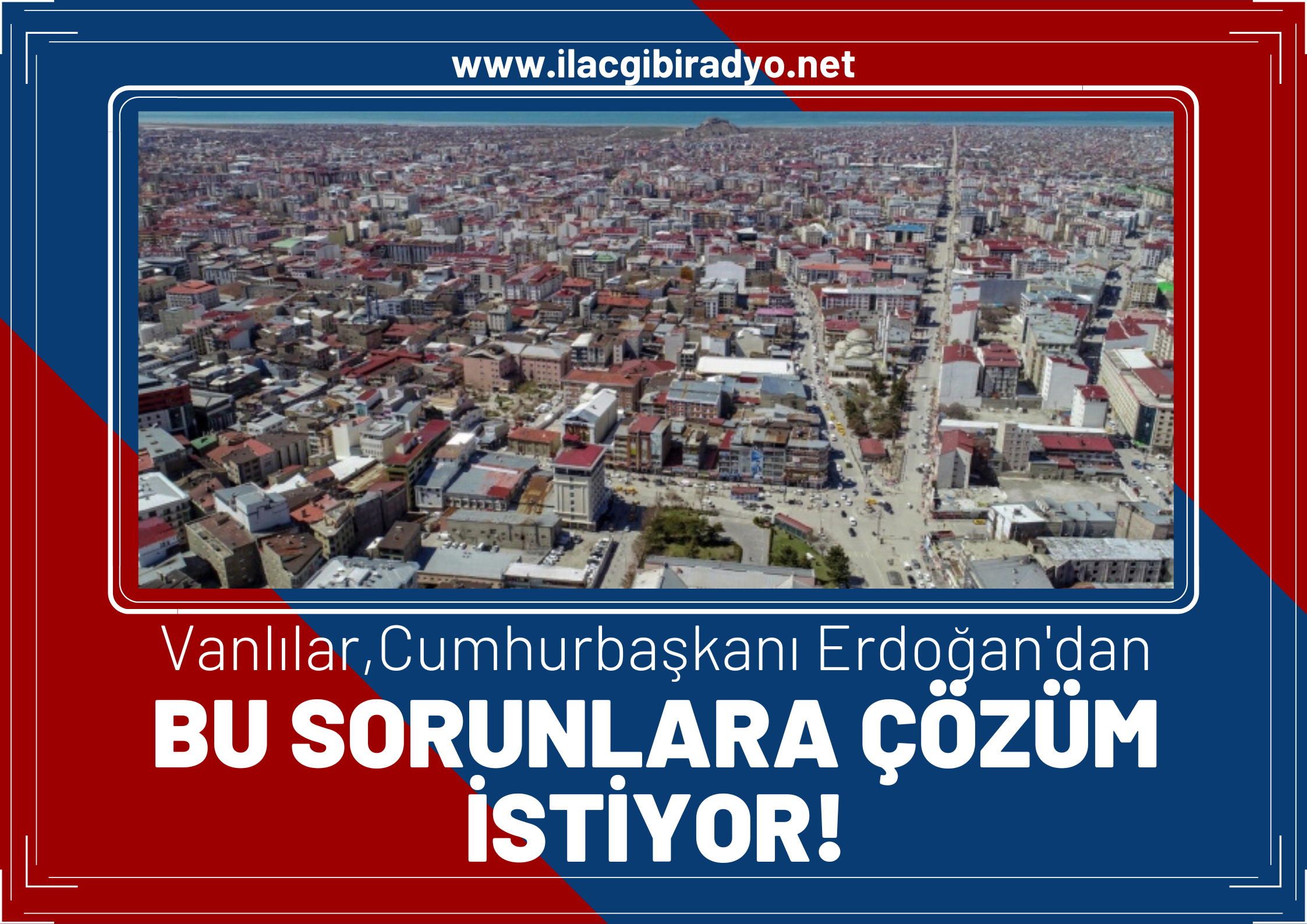 Vanlılar Cumhurbaşkanı Erdoğan’a sorunları sıraladı!