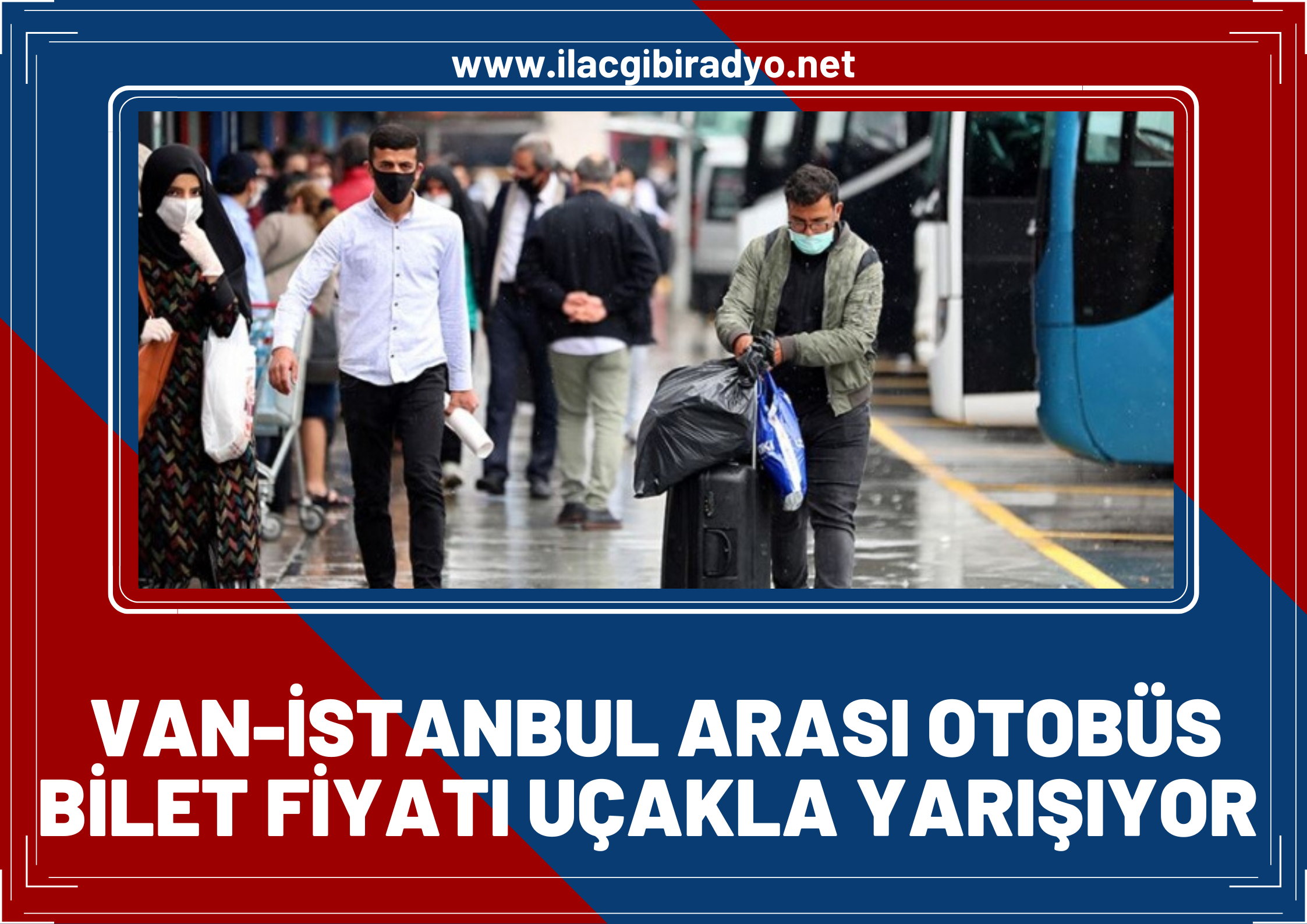 Bilet fiyatlarına yüzde 65 zam geldi: Van- İstanbul arası otobüs bilet fiyatı uçakla yarışıyor