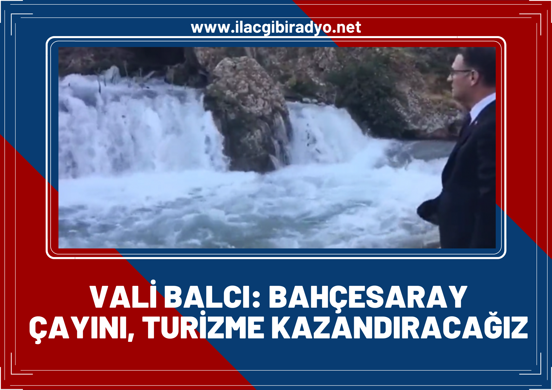 Vali Balcı: Bahçesaray Çayı’nı turizme kazandıracağız