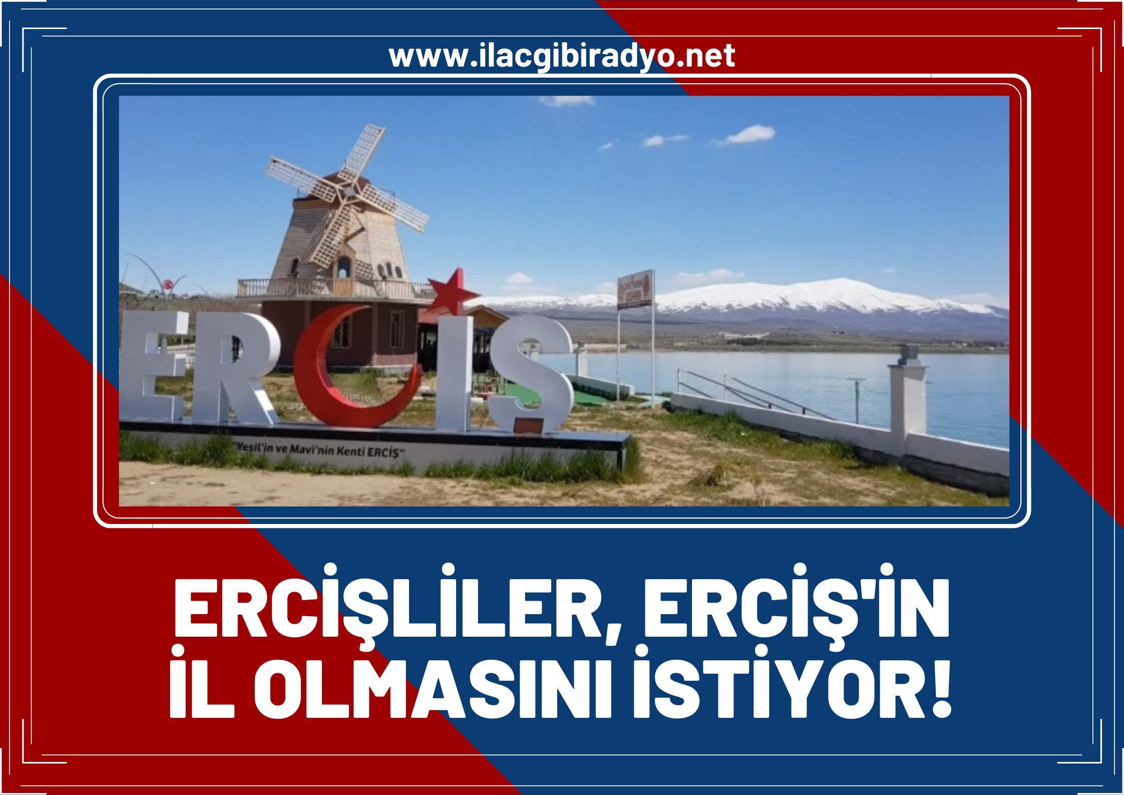 Ercişliler Erciş’in il olmasından yana!