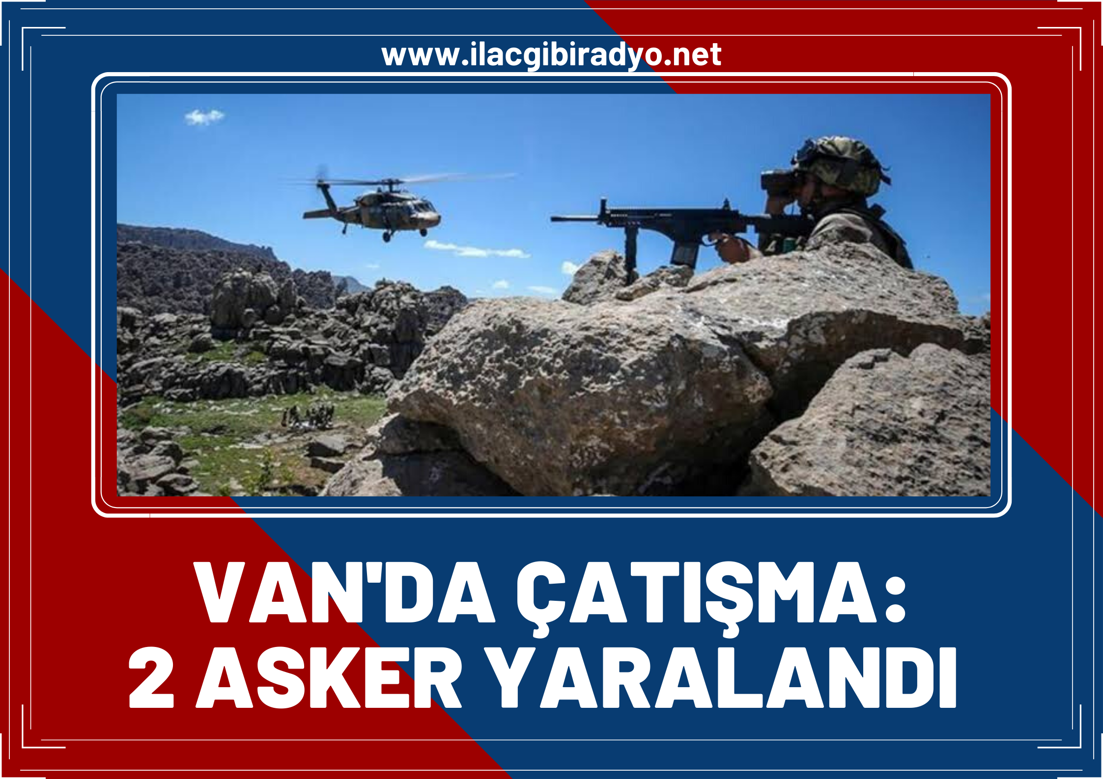 Sondakika- Van'da Çatışma: 2 Asker Yaralandı!