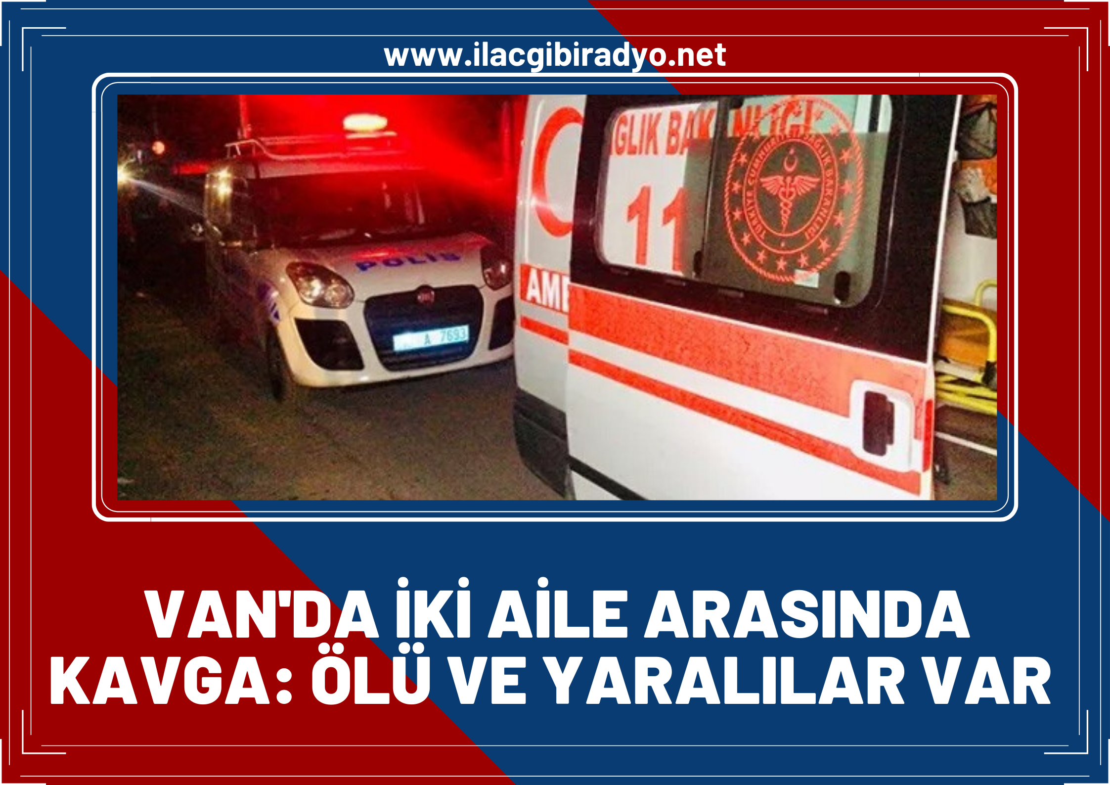 Van'da iki aile arasında kavga: Ölü ve yaralılar var!