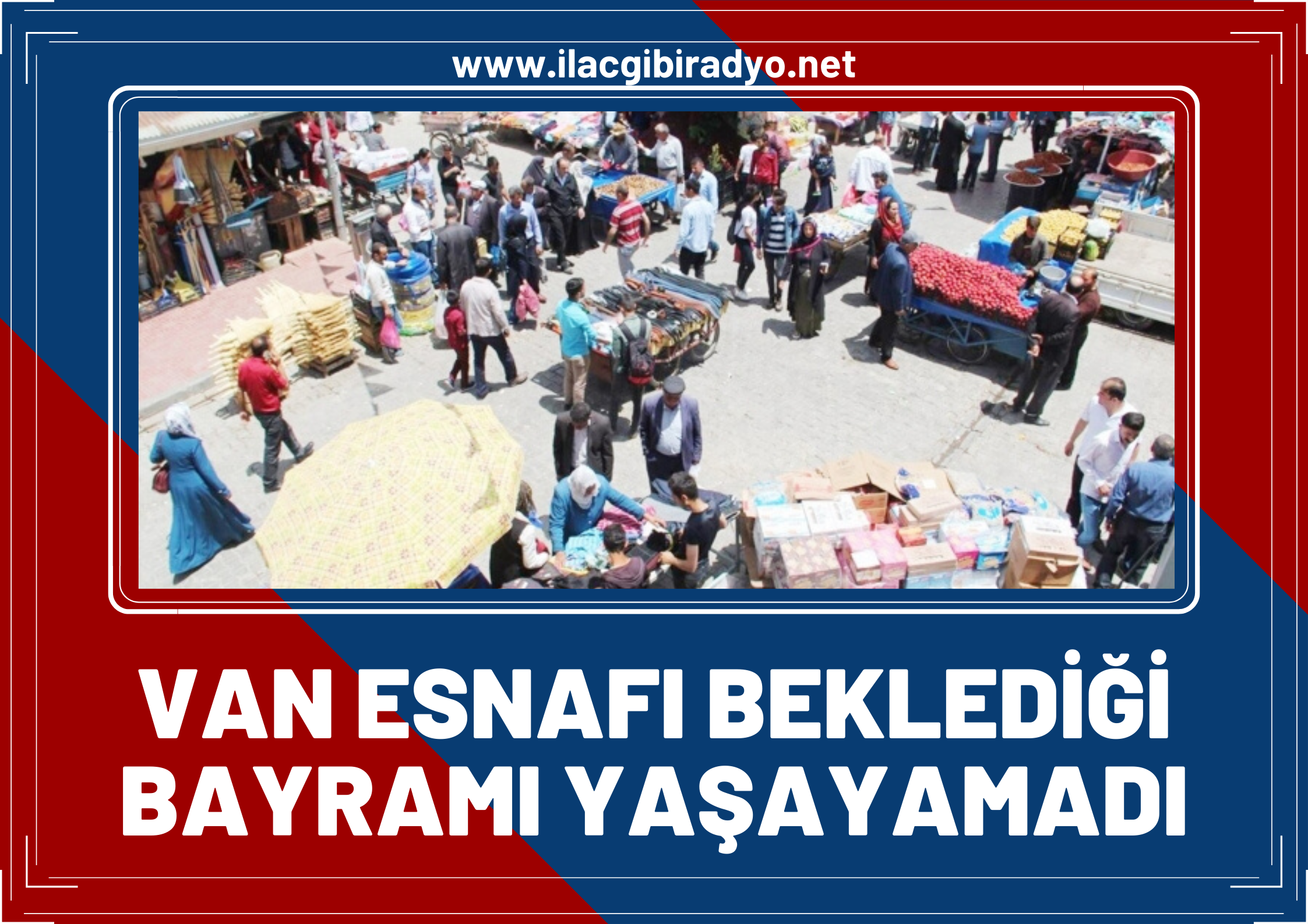 Van esnafı beklediği bayramı yaşayamadı!