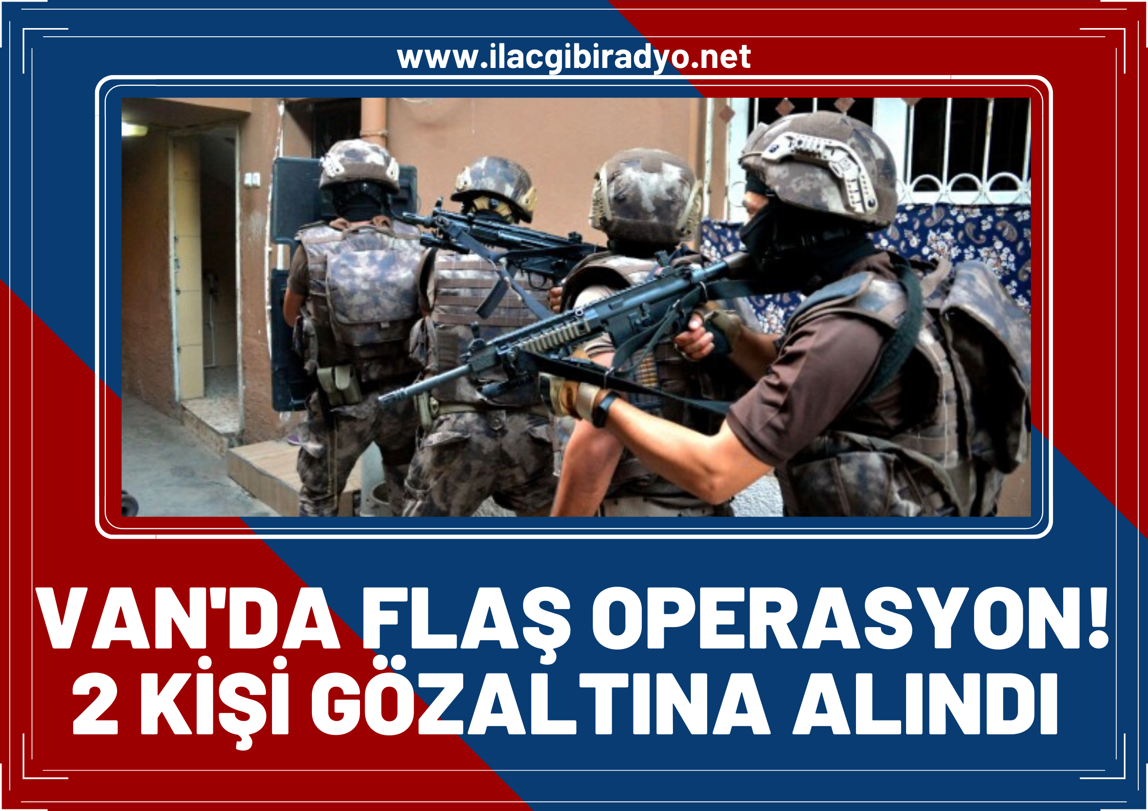 Van’da flaş operasyon: 2 kişi gözaltına alındı