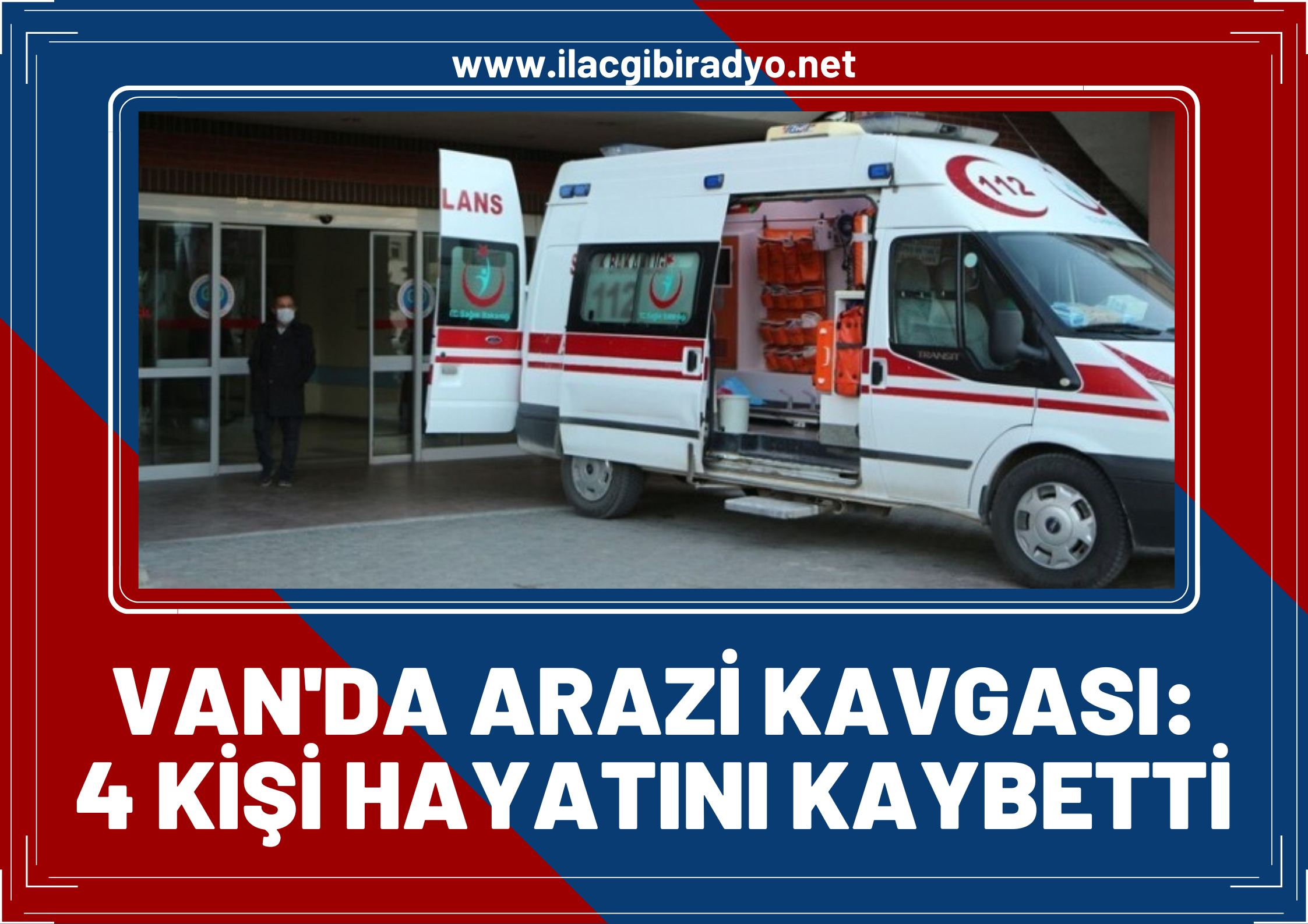 Van arazi kavgası can aldı! 4 ölü, 1 ağır yaralı!