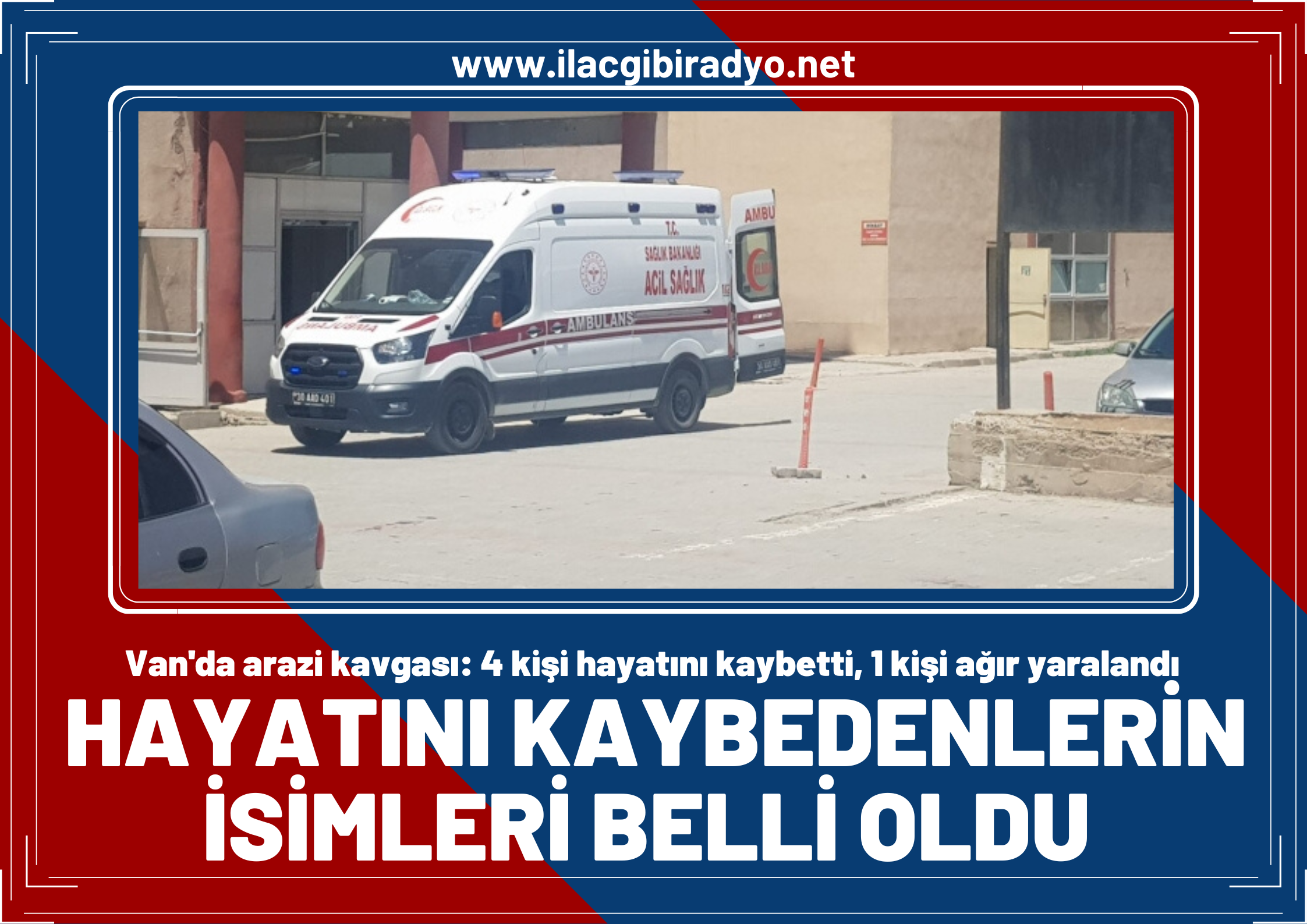 Van'da arazi kavgasında ölenlerin isimleri belli oldu! İşte hayatını kaybedenlerin isimleri