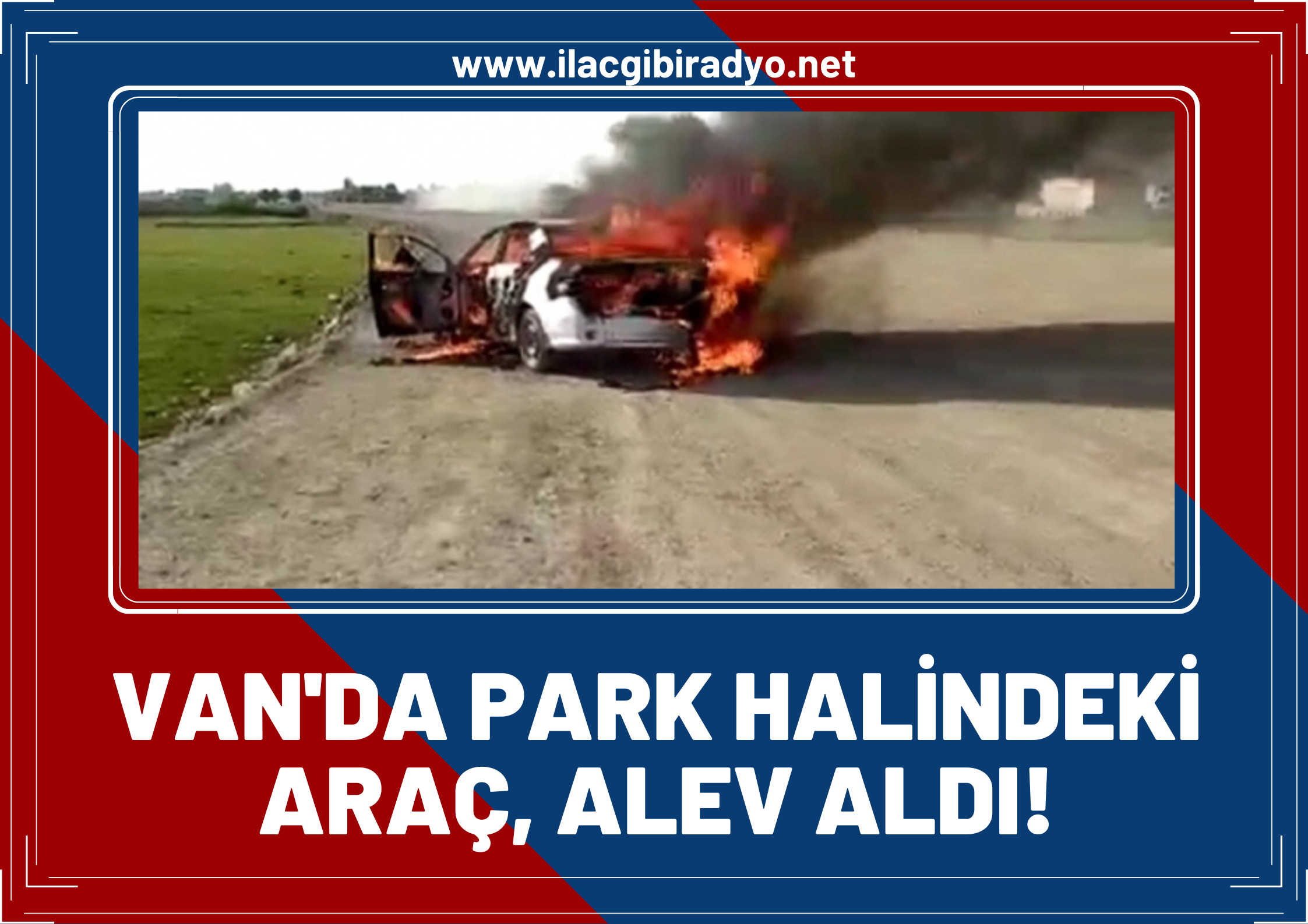 Van’da park halindeki otomobil alev alev yandı!