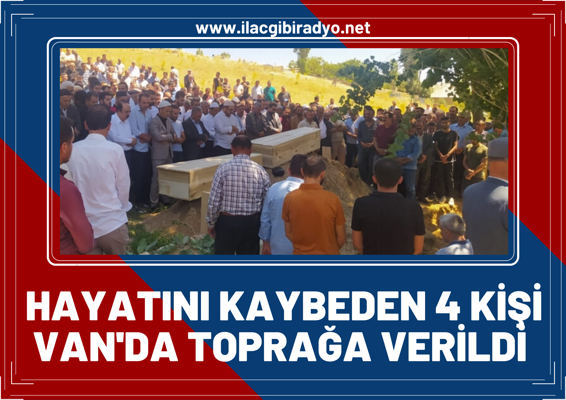 Arazi Kavgasında hayatını kaybeden 4 kişi Van'da toprağa verildi!