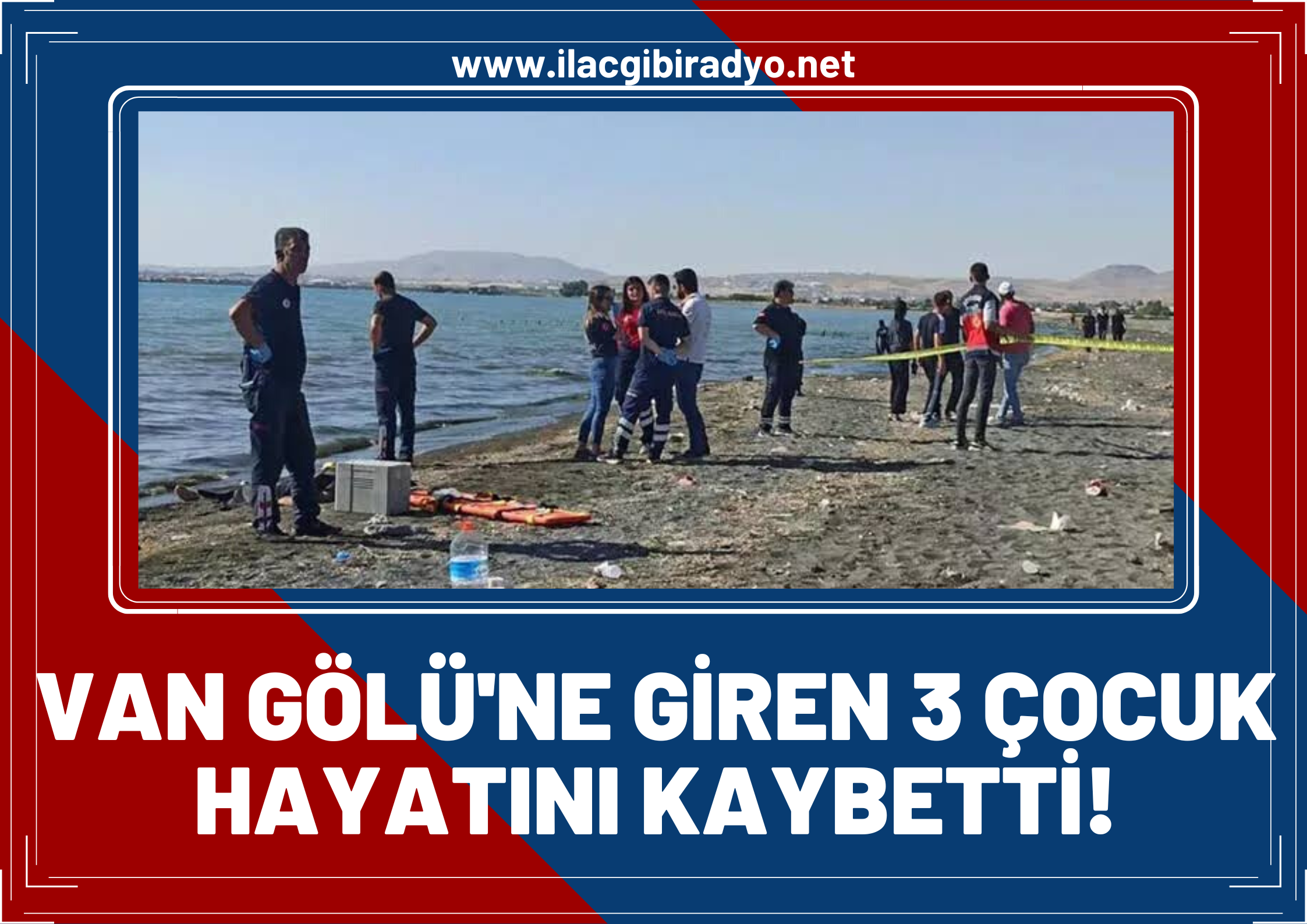 Van'da serinlemek için Van Gölü'ne giren 3 çocuk hayatını kaybetti!