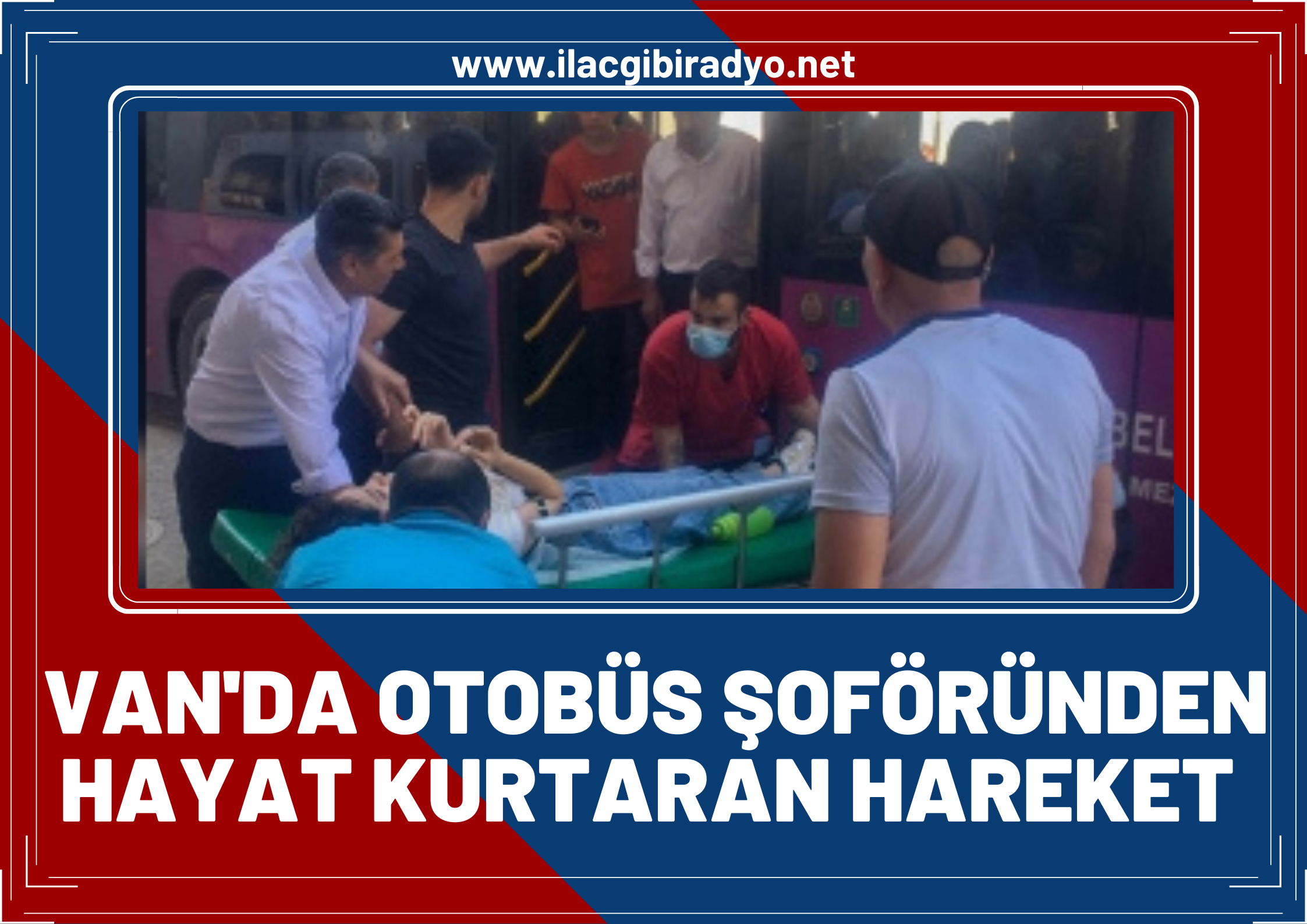 Van’da otobüs şoföründen hayat kurtaran hareket!