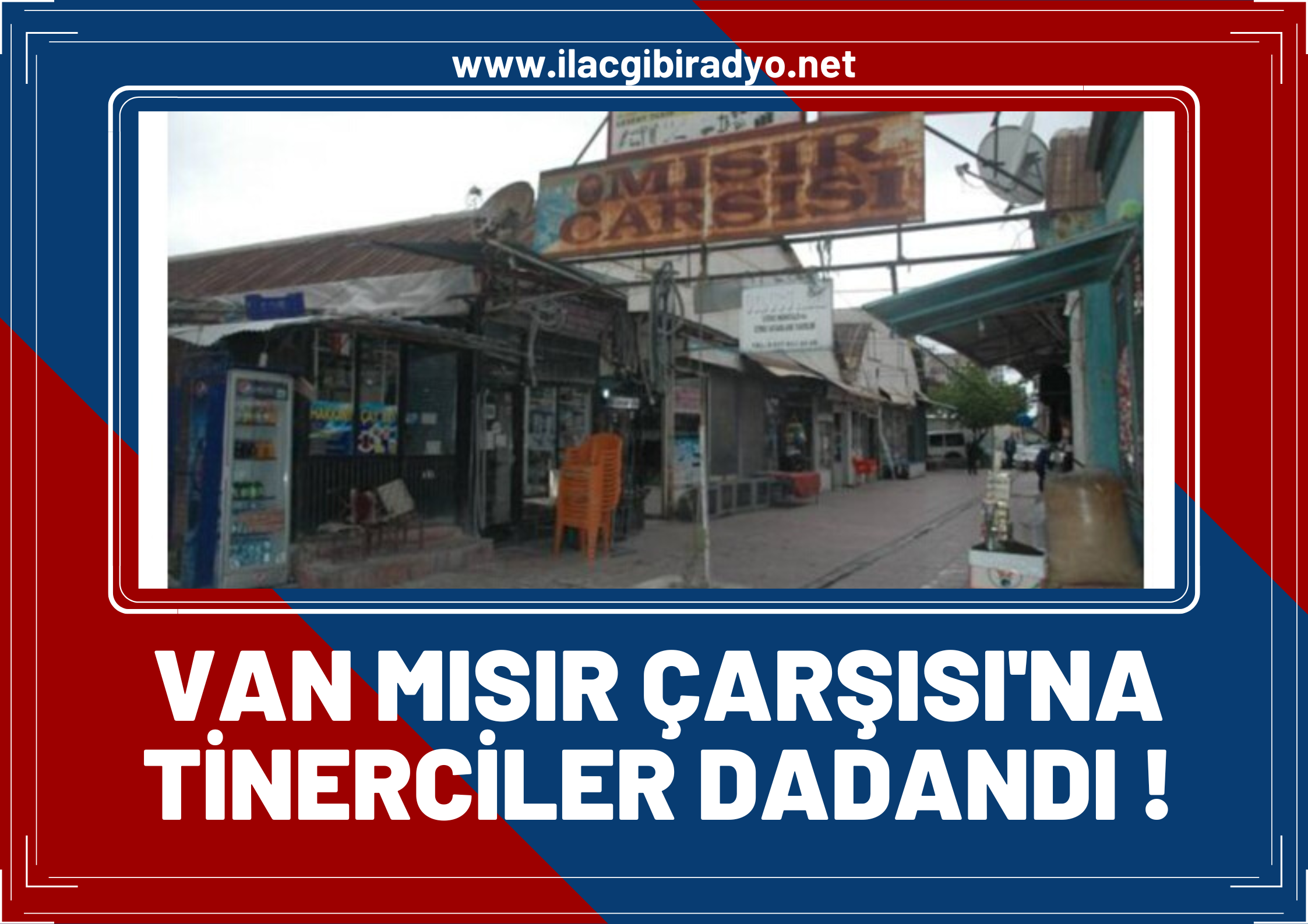 Van'da mısır çarşısı esnafının başı tinerciyle dertte