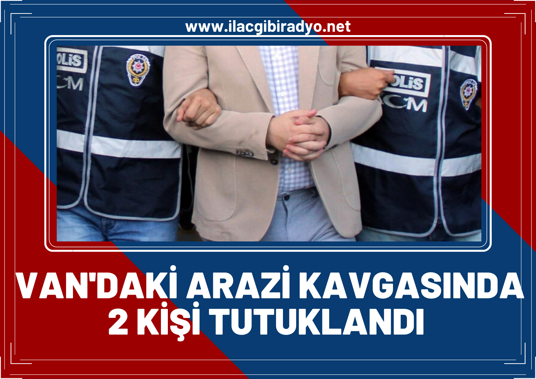 Van'da arazi kavgasında işlenen cinayetin zanlıları tutuklandı! 4 kişi hayatını kaybetmişti