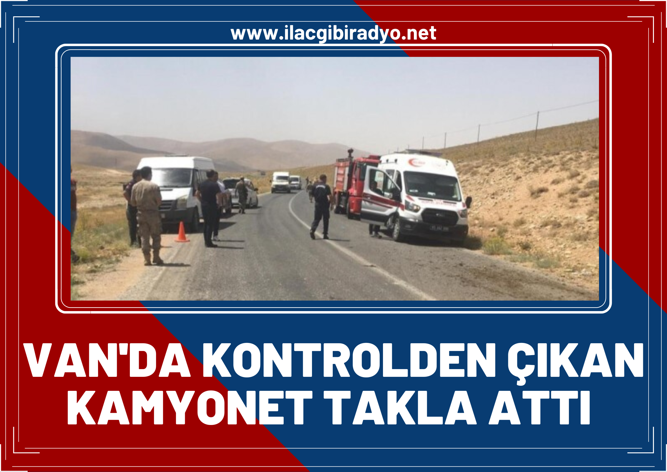 Van'da kontrolden çıkan kamyonet takla attı: 3 yaralı