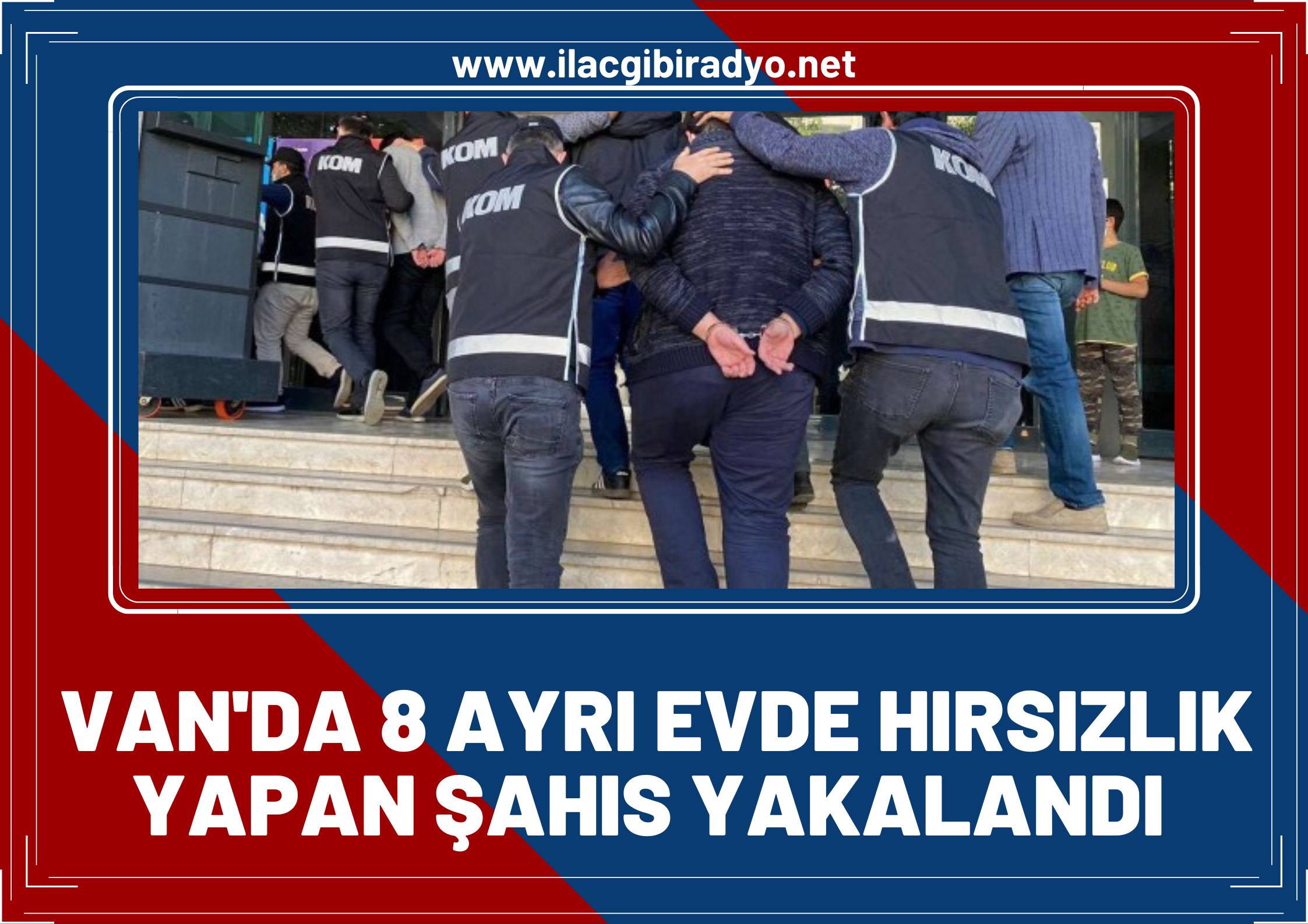 Van'da 8 ayrı evden hırsızlık yapan şahıs yakalandı