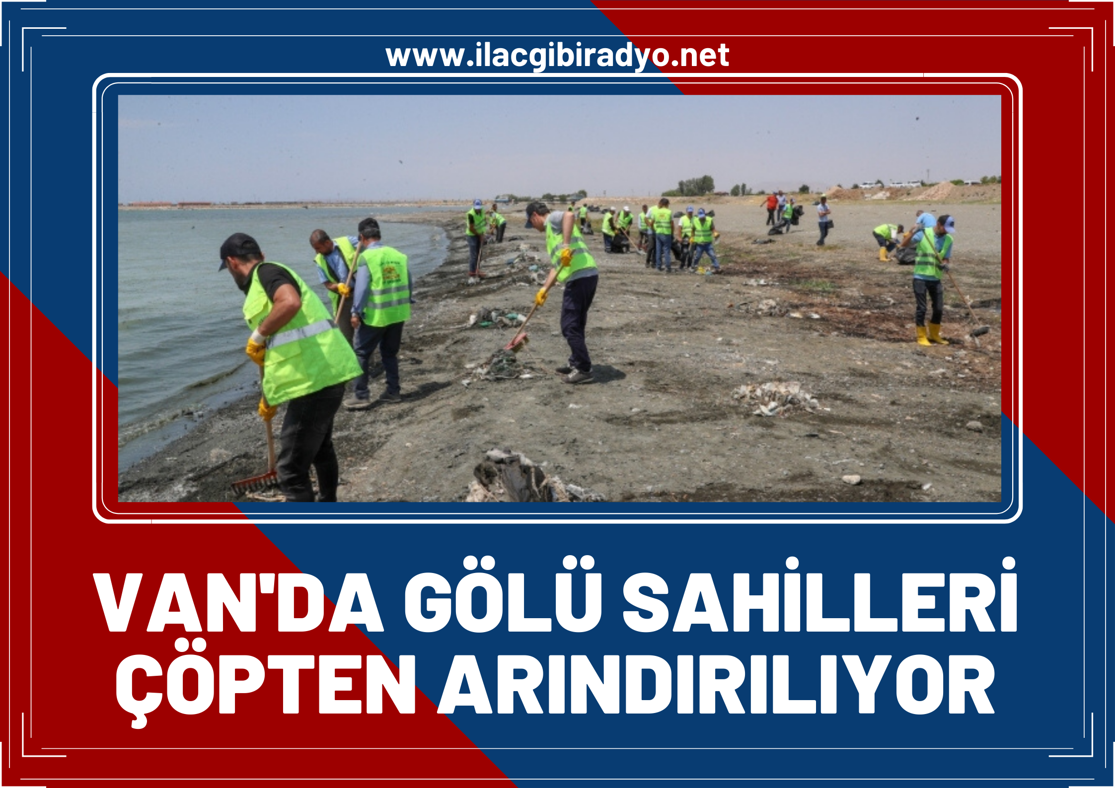 Van Gölü sahilleri çöpten arındırılıyor: Sahilde tonlarca çöp toplandı!