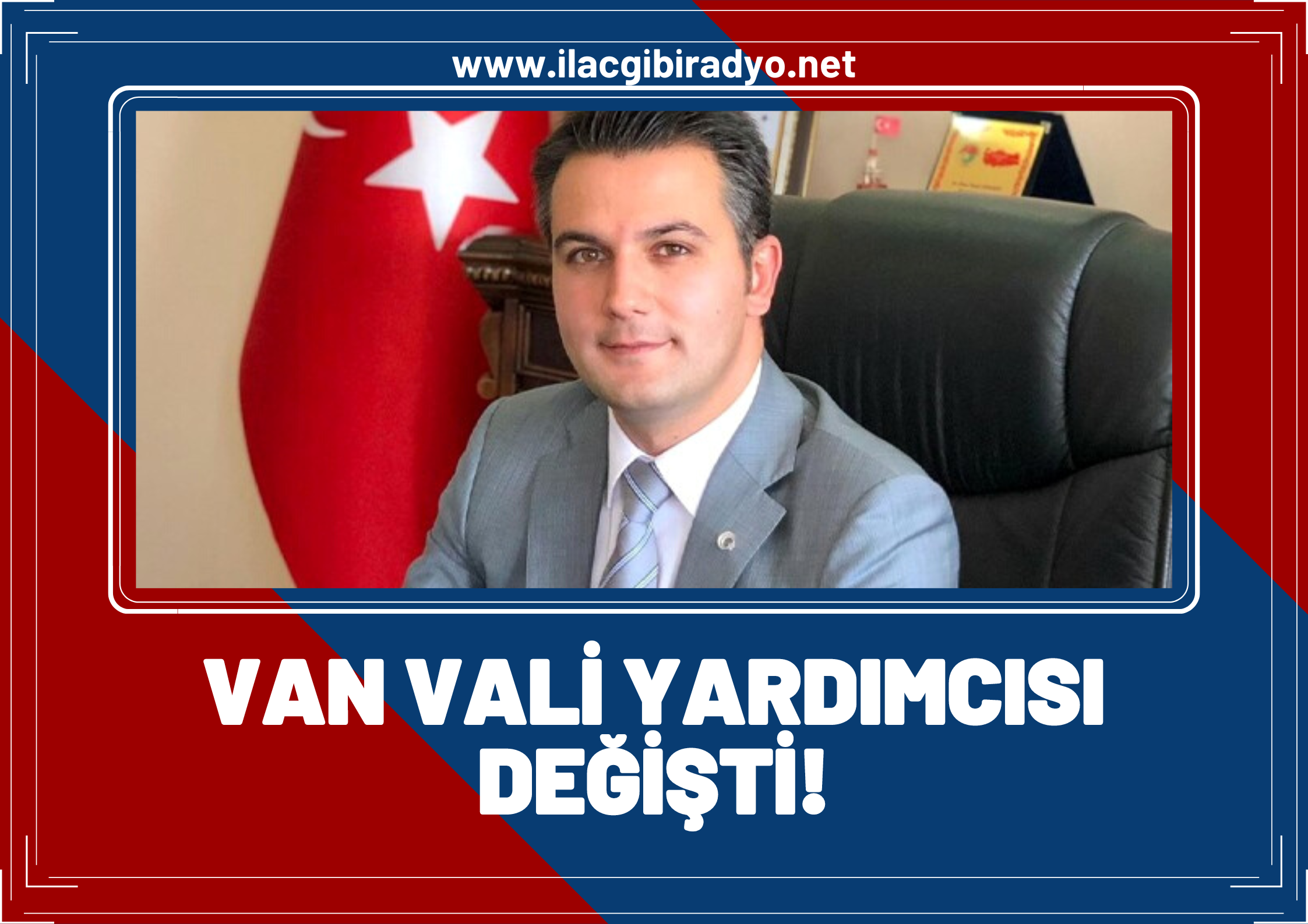 Van Vali Yardımcısı Değişti! İşte Van'a yeni atanan isim...