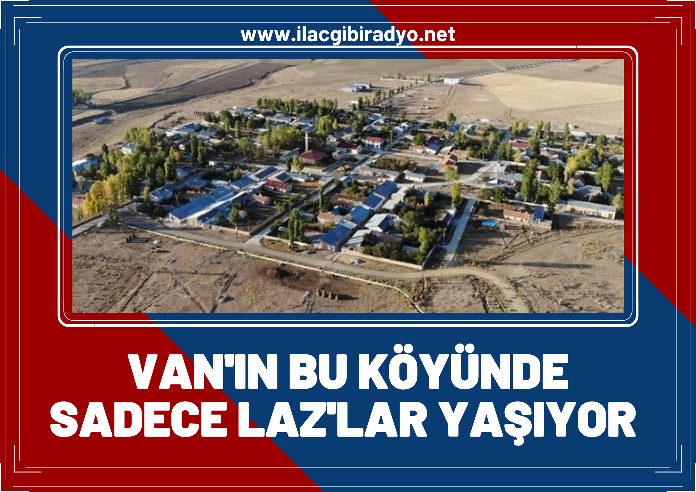 Van’da bu köyde sadece Lazlar yaşıyor!