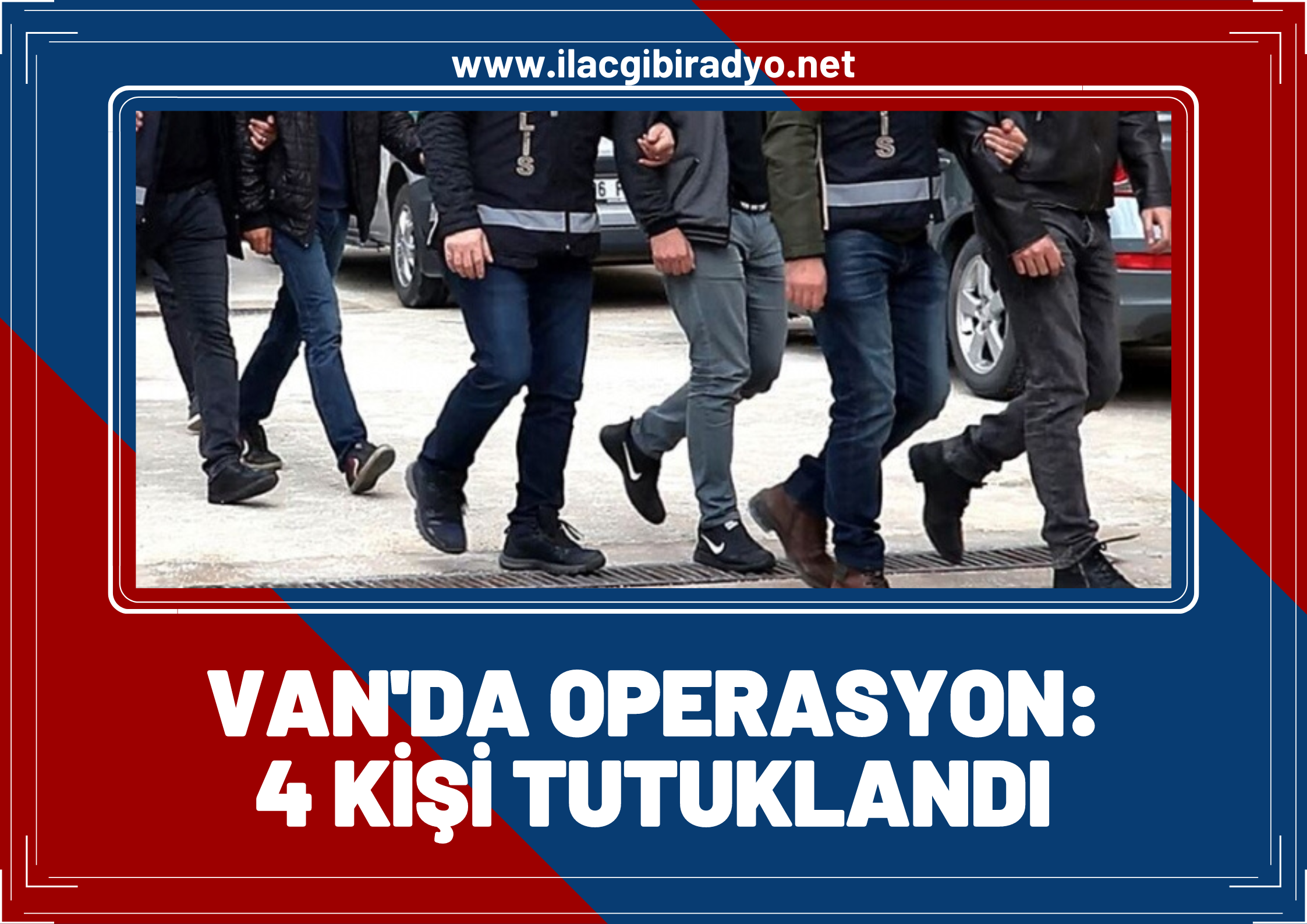 Van’da büyük operasyon: 4 kişi tutuklandı