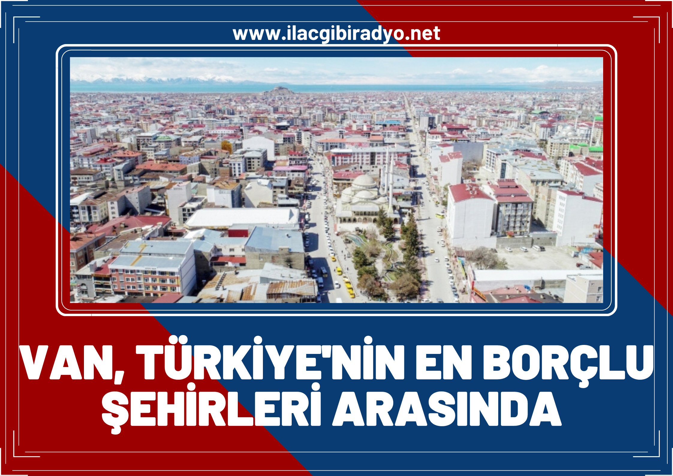 Van, Türkiye’nin en borçlu şehirleri arasında!