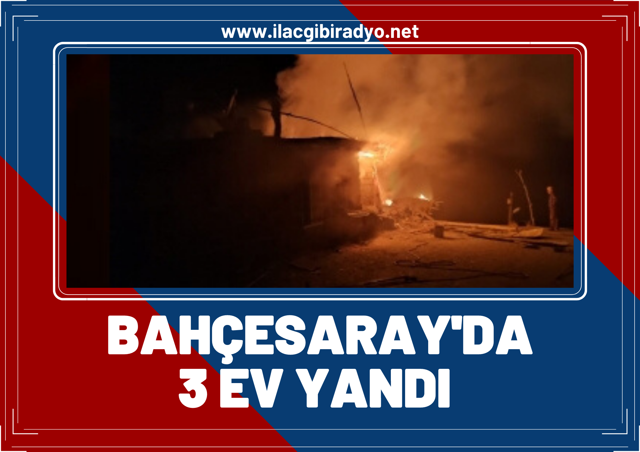 Bahçesaray’da 3 ev yandı yangın 6 saatlik çalışmayla söndürüldü