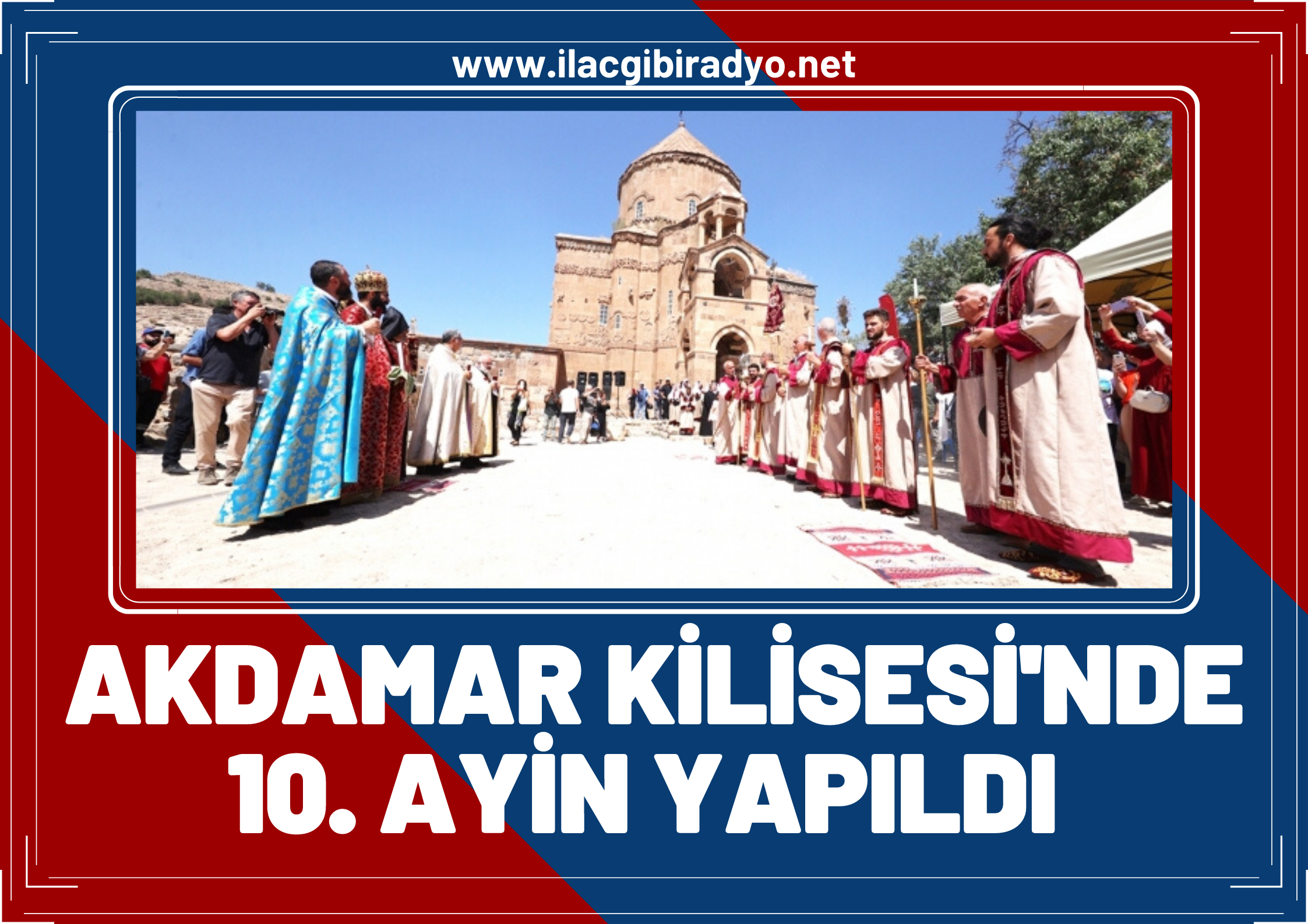 Akdamar Kilisesi’nde 10’uncu ayin yapıldı, Ermeniler Van’dan mutlu ayrıldı!