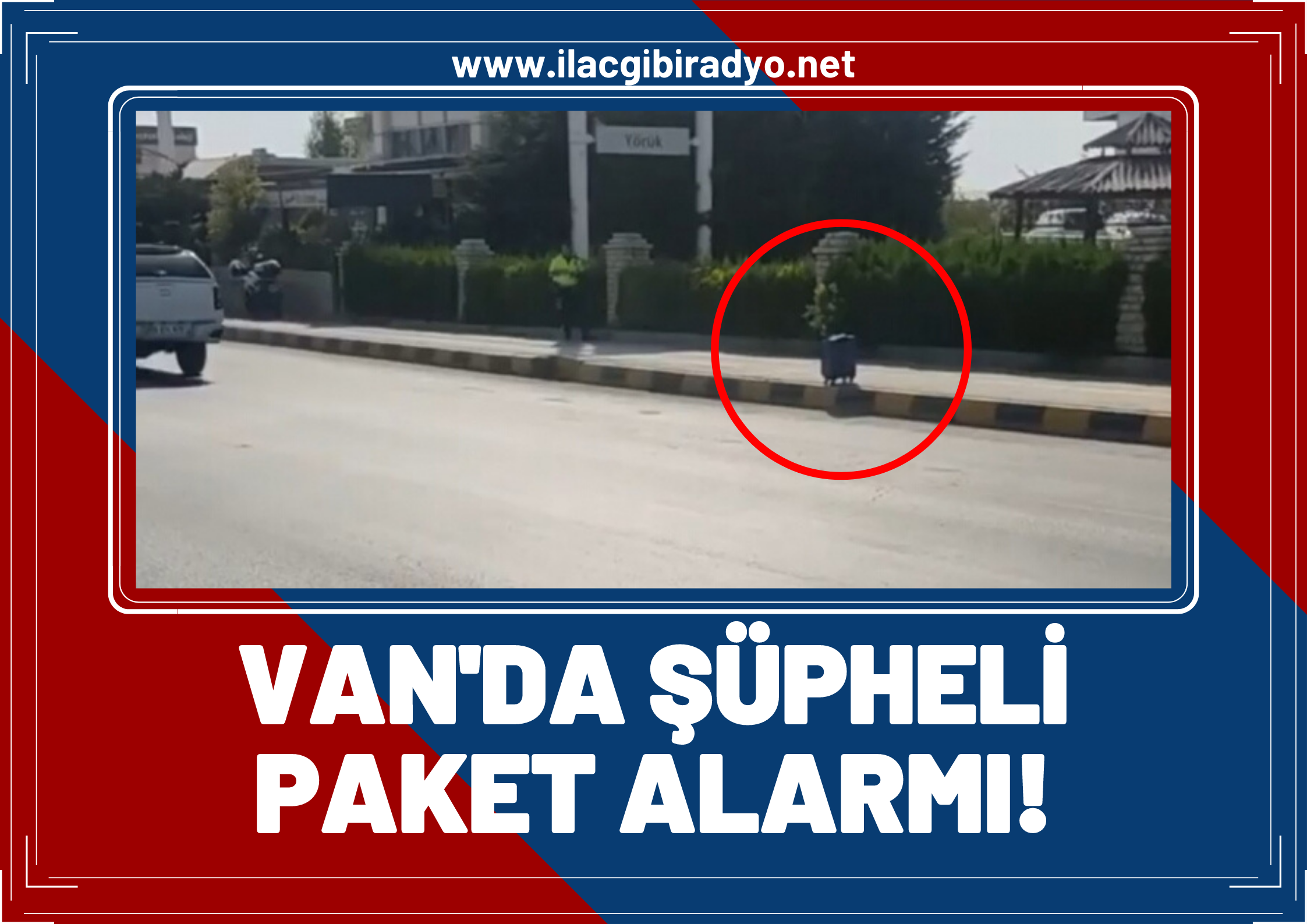 Van'da şüpheli paket alarmı! Cadde trafiğe kapatıldı