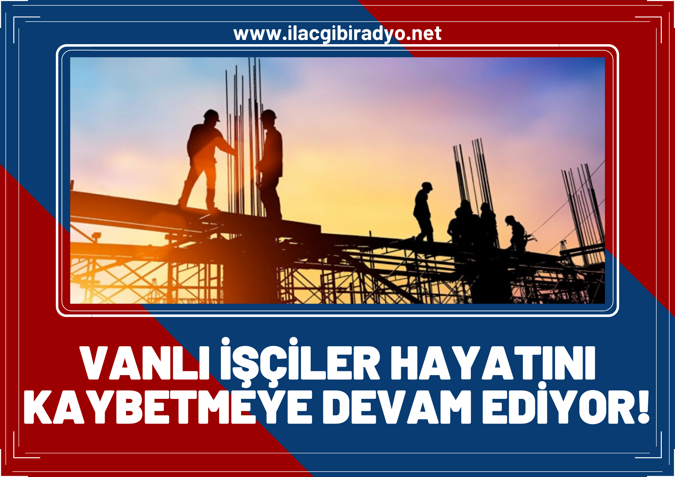 Vanlı inşaat işçisi elektrik çarpması sonucu hayatını kaybetti!