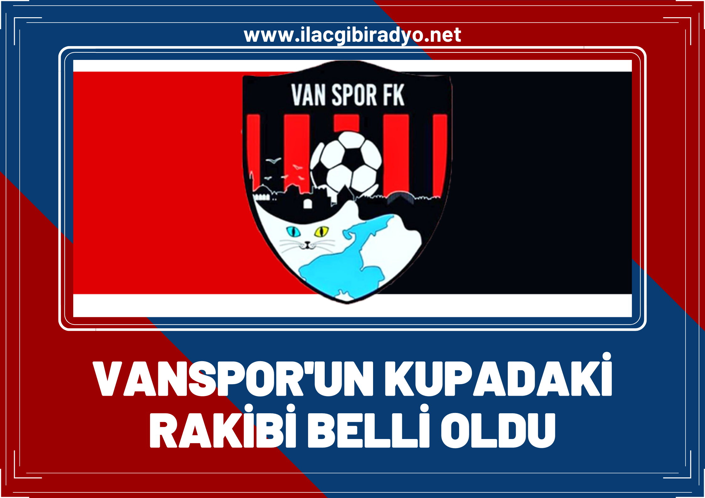 Vanspor'un Türkiye Kupasındaki rakibi belli oldu!