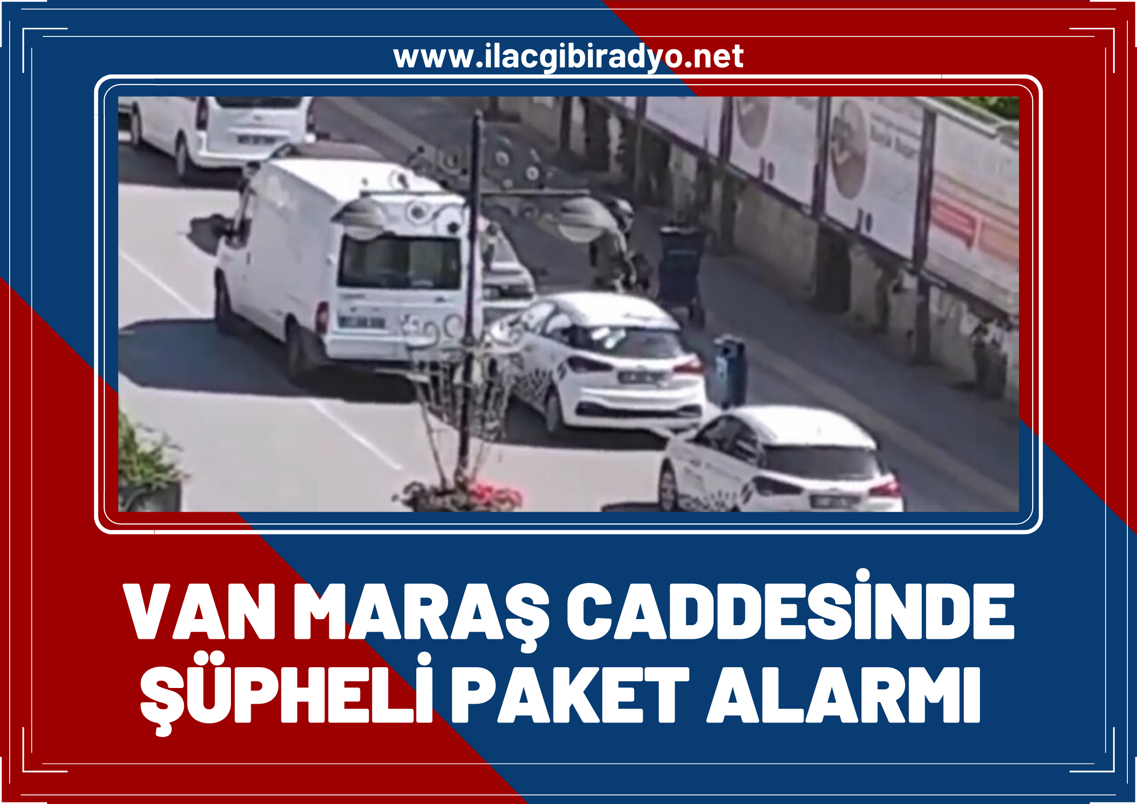 Van Maraş caddesinde şüpheli paket alarmı!