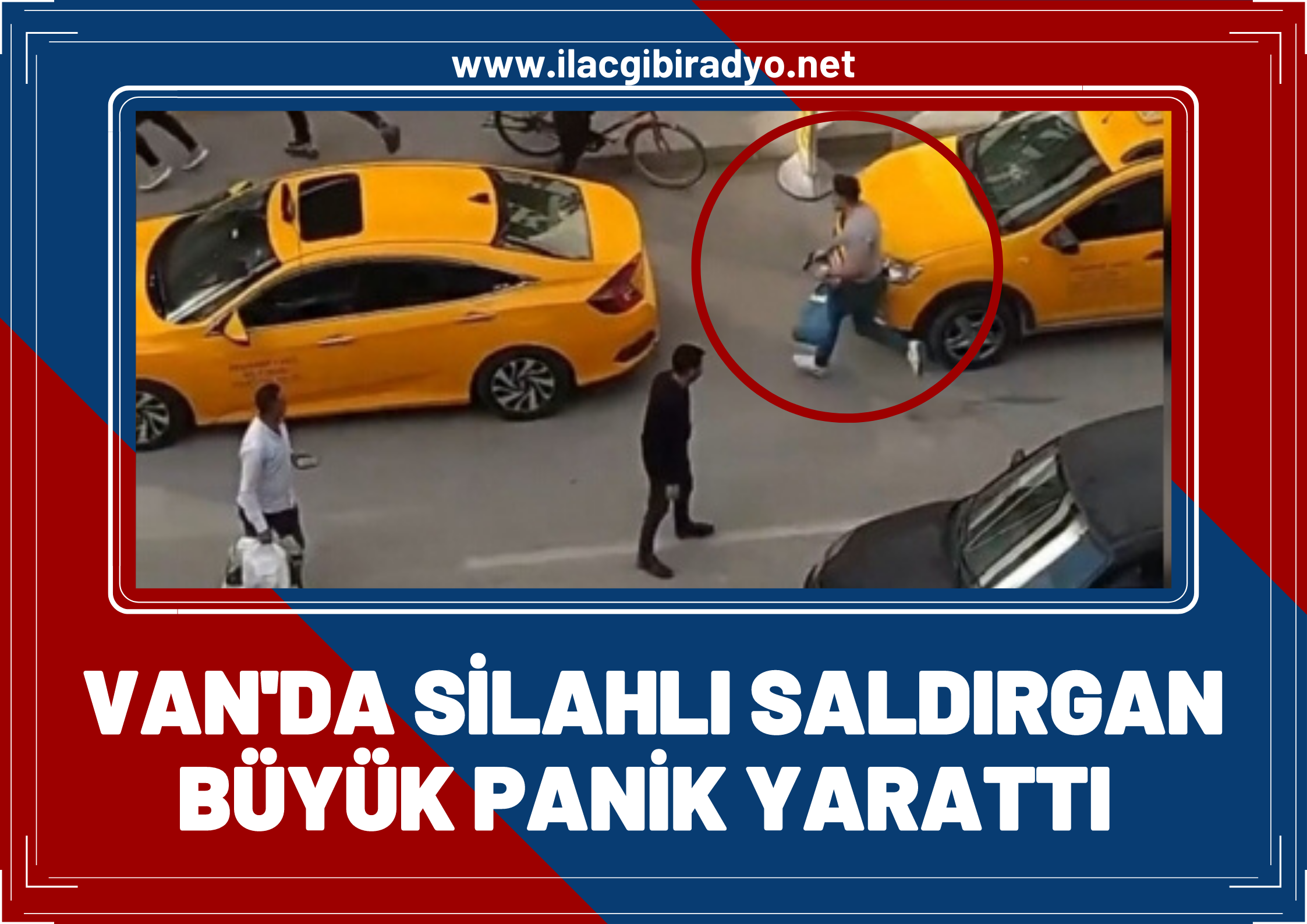 Van'da silahlı saldırgan büyük panik yarattı!