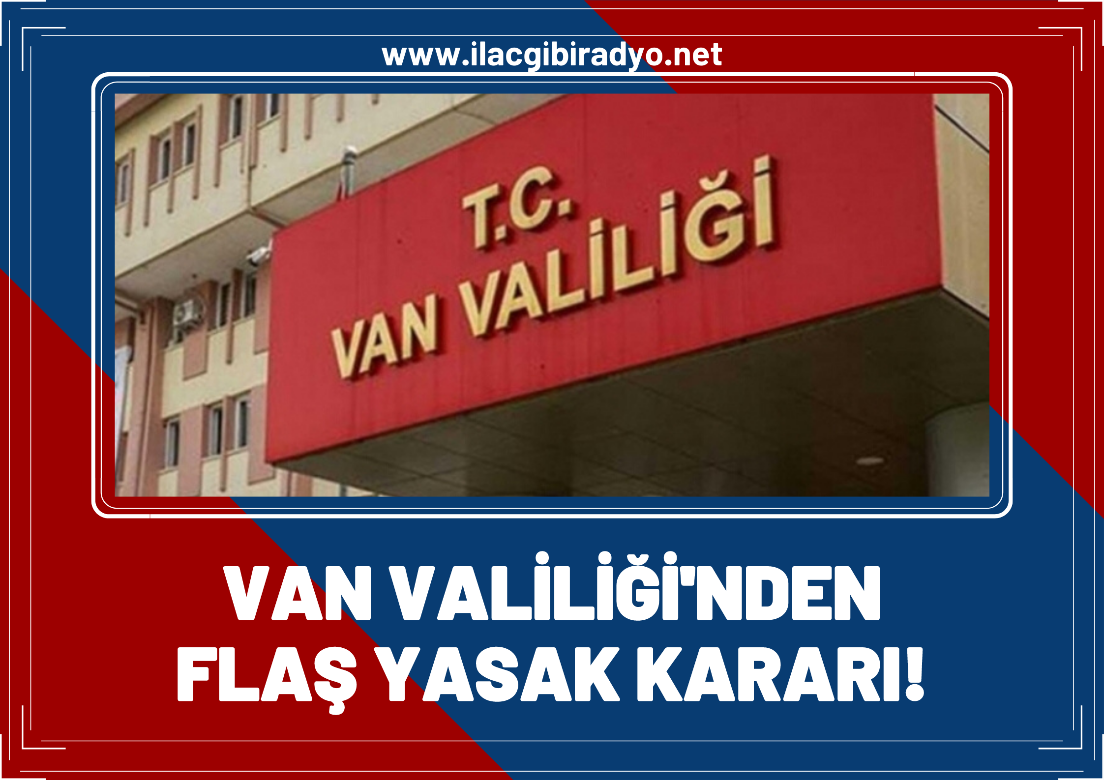 Flaş! Van Valiliği'nden 8 günlük yasak!